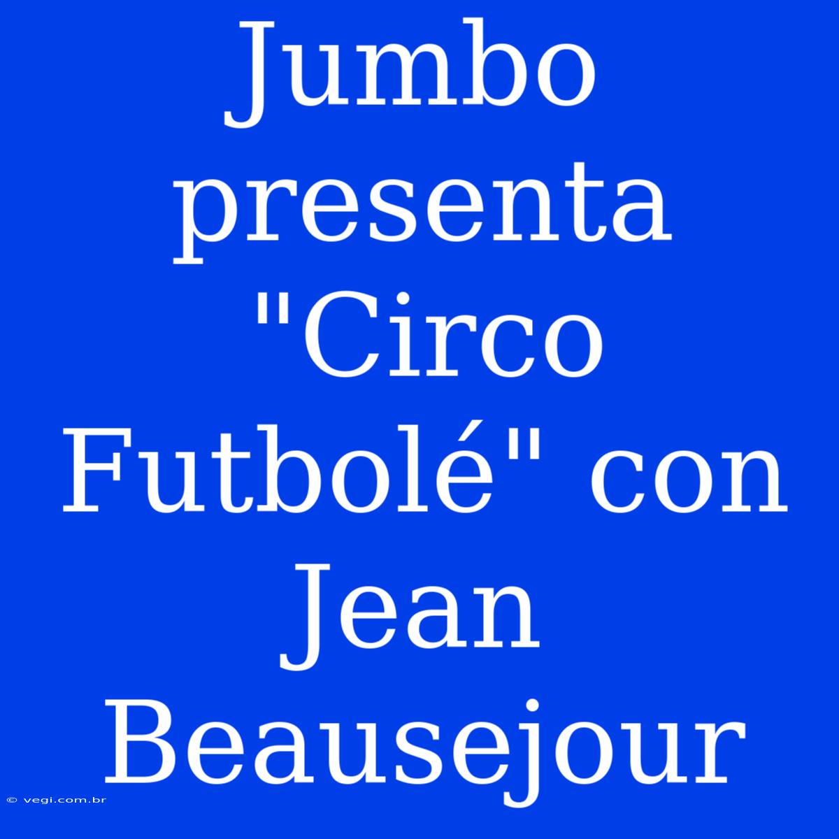 Jumbo Presenta 