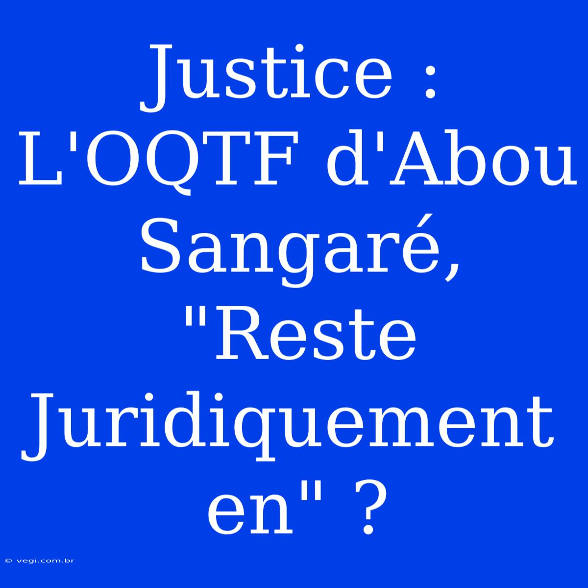 Justice : L'OQTF D'Abou Sangaré, 