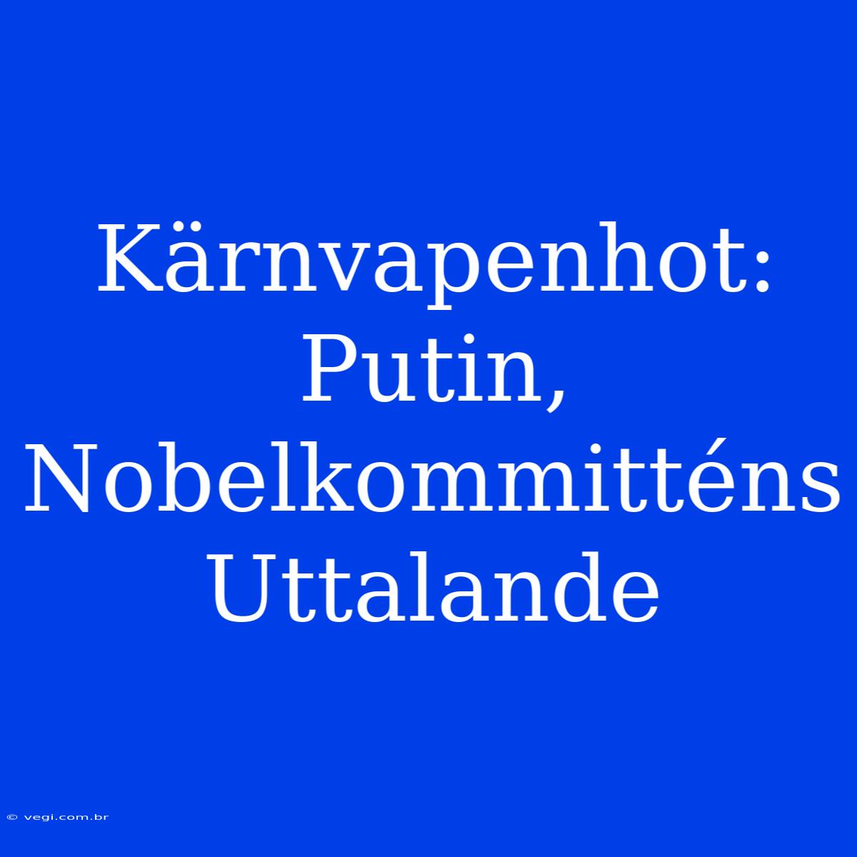 Kärnvapenhot: Putin, Nobelkommitténs Uttalande