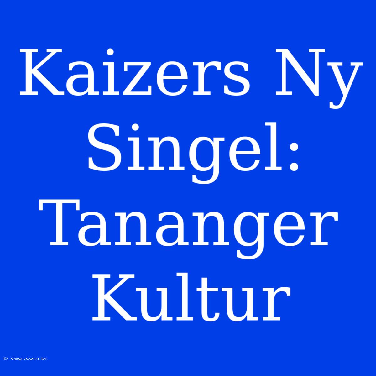 Kaizers Ny Singel: Tananger Kultur