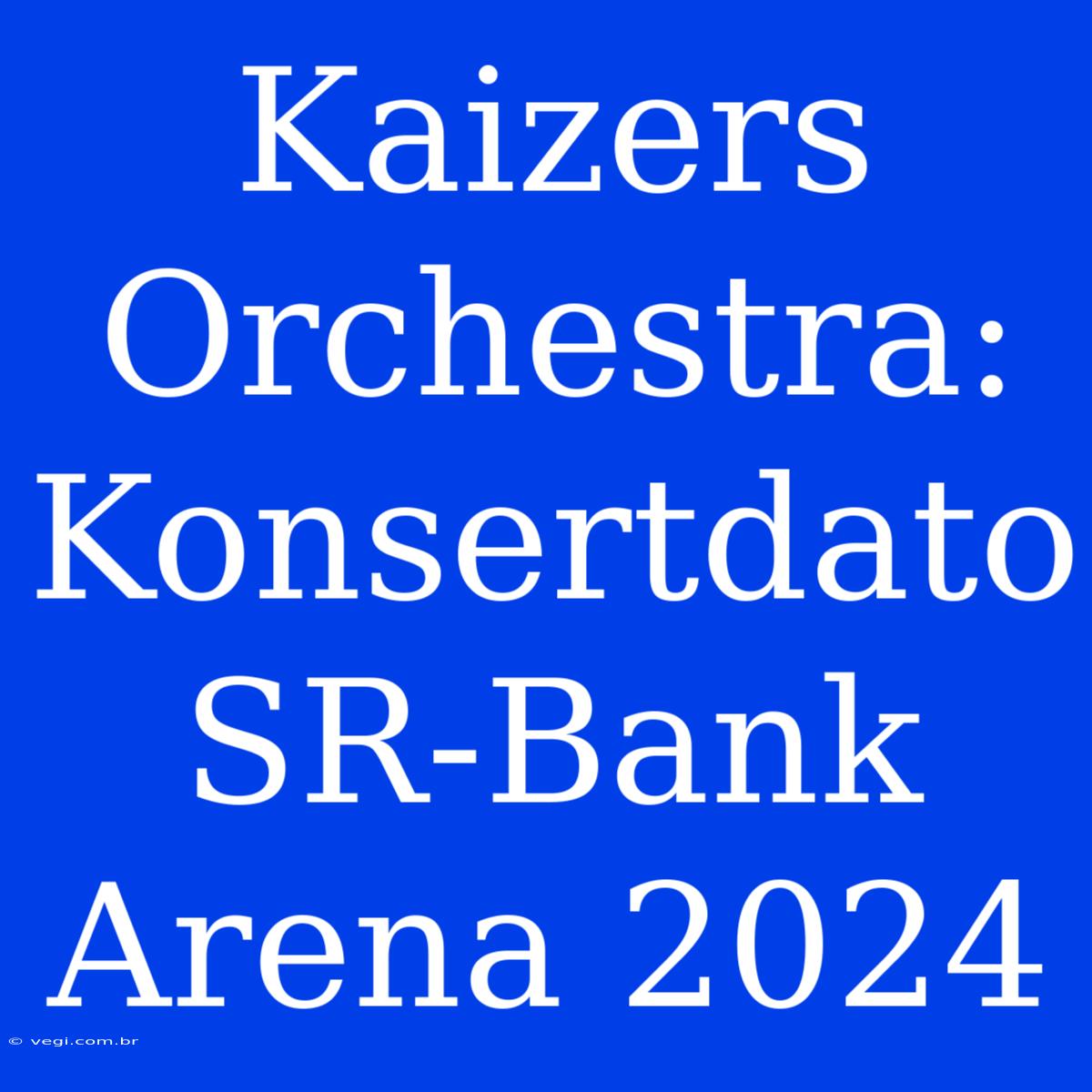 Kaizers Orchestra: Konsertdato SR-Bank Arena 2024