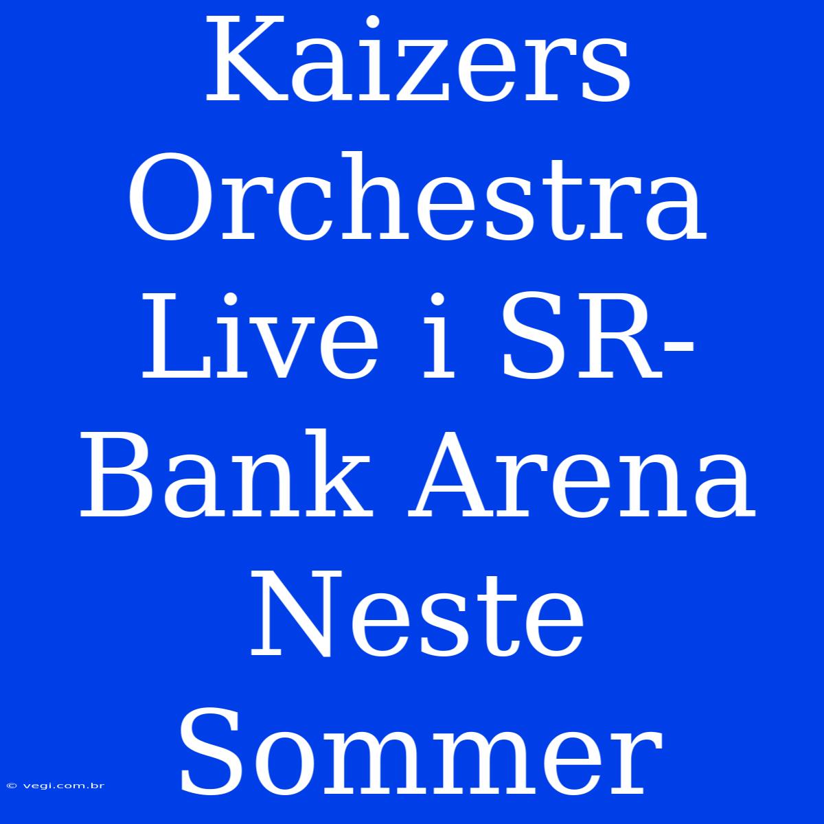 Kaizers Orchestra Live I SR-Bank Arena Neste Sommer