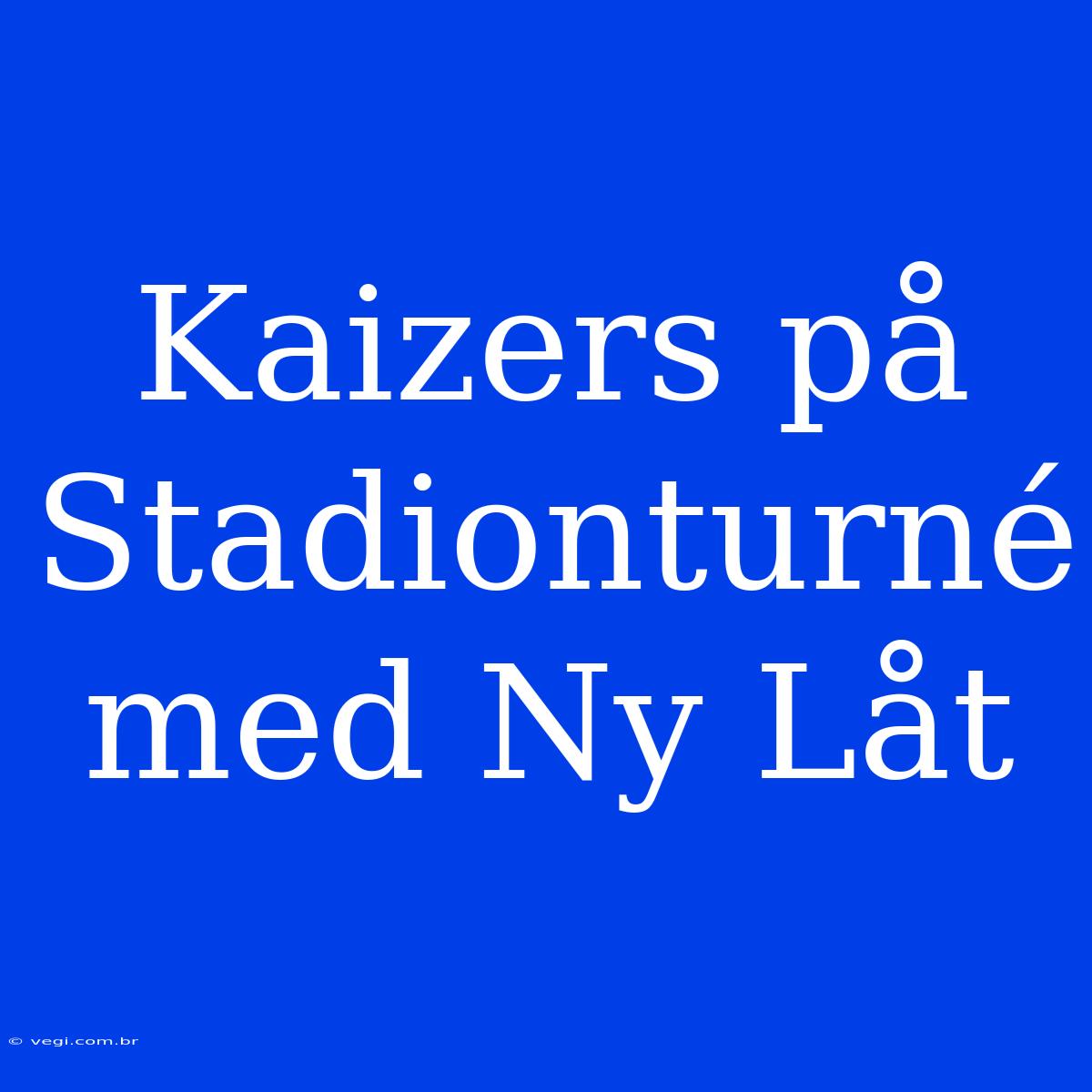 Kaizers På Stadionturné Med Ny Låt