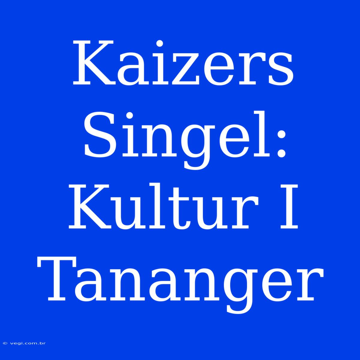 Kaizers Singel: Kultur I Tananger 