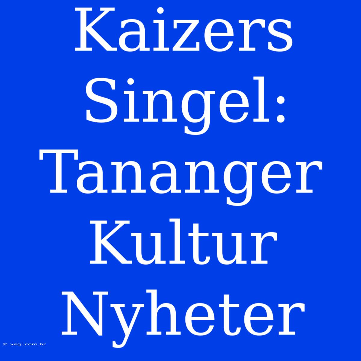 Kaizers Singel: Tananger Kultur Nyheter