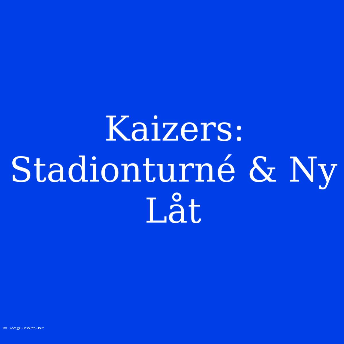 Kaizers: Stadionturné & Ny Låt