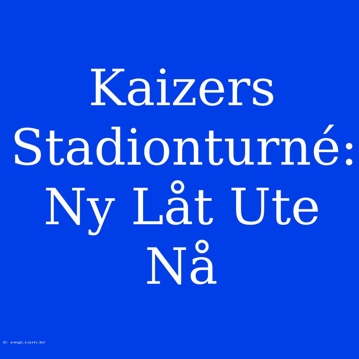 Kaizers Stadionturné: Ny Låt Ute Nå