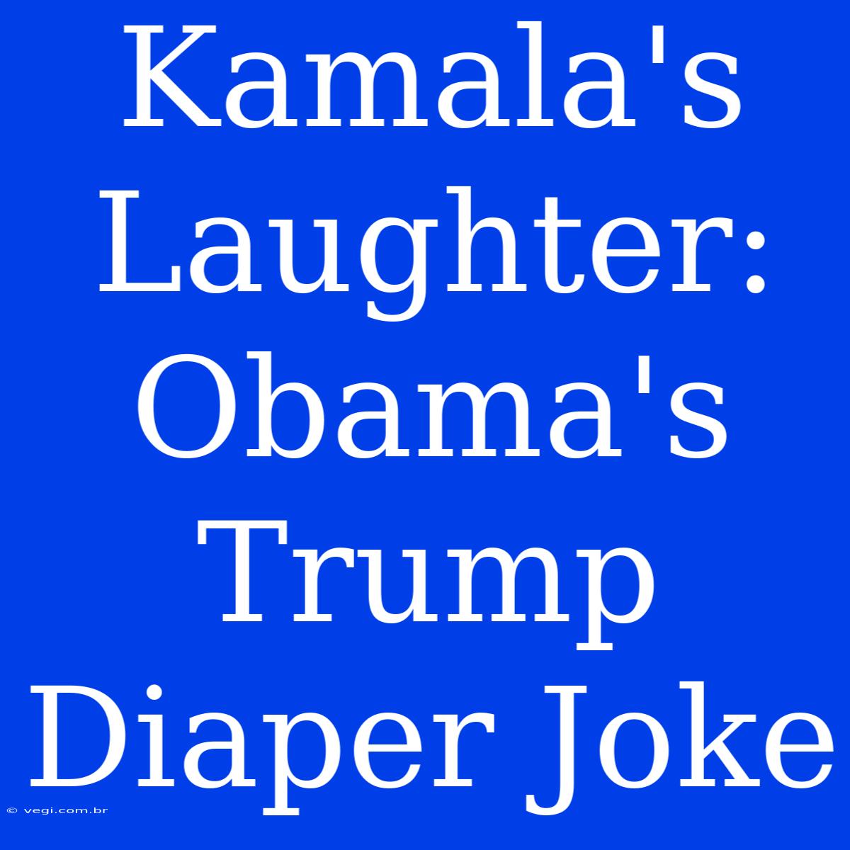 Kamala's Laughter: Obama's Trump Diaper Joke