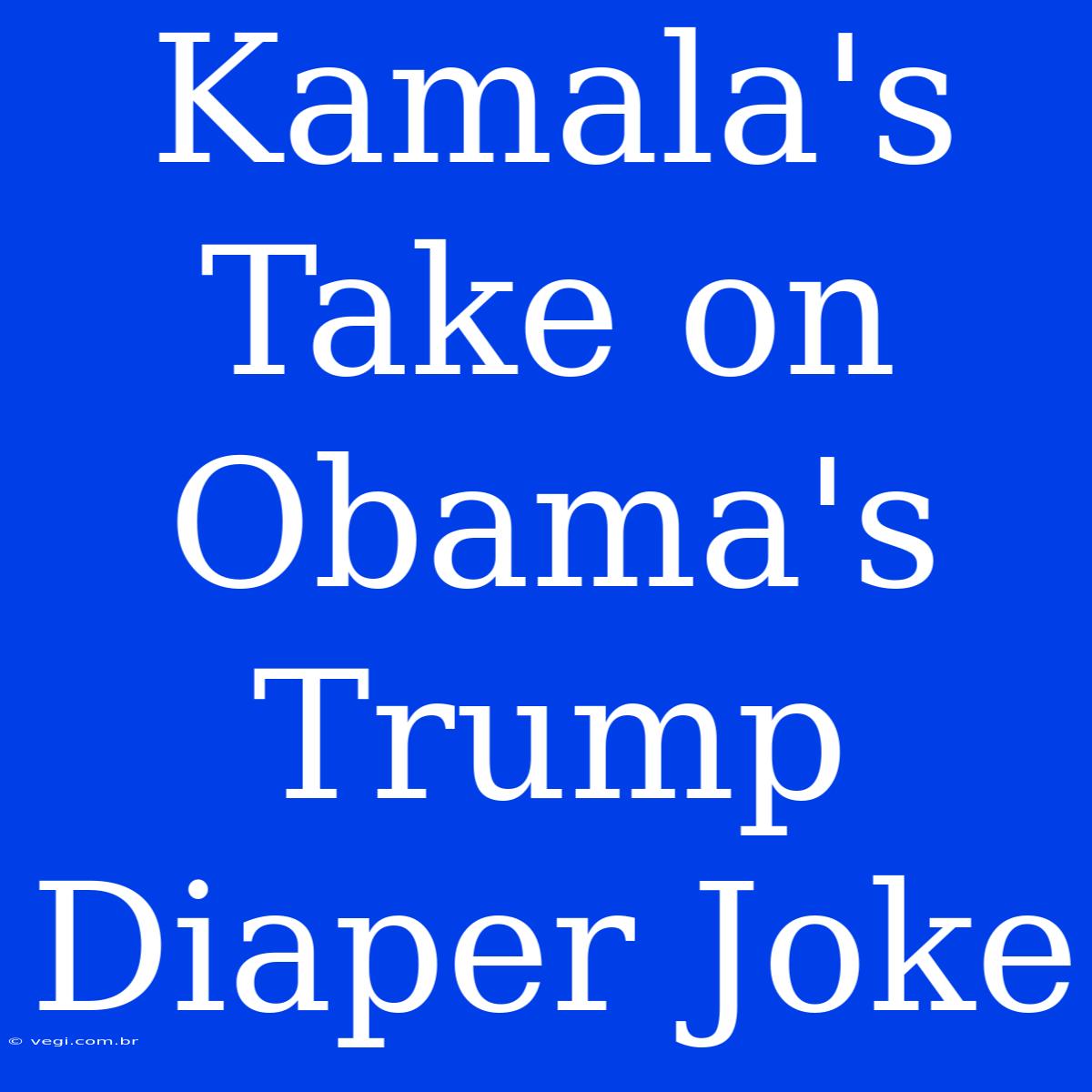 Kamala's Take On Obama's Trump Diaper Joke 