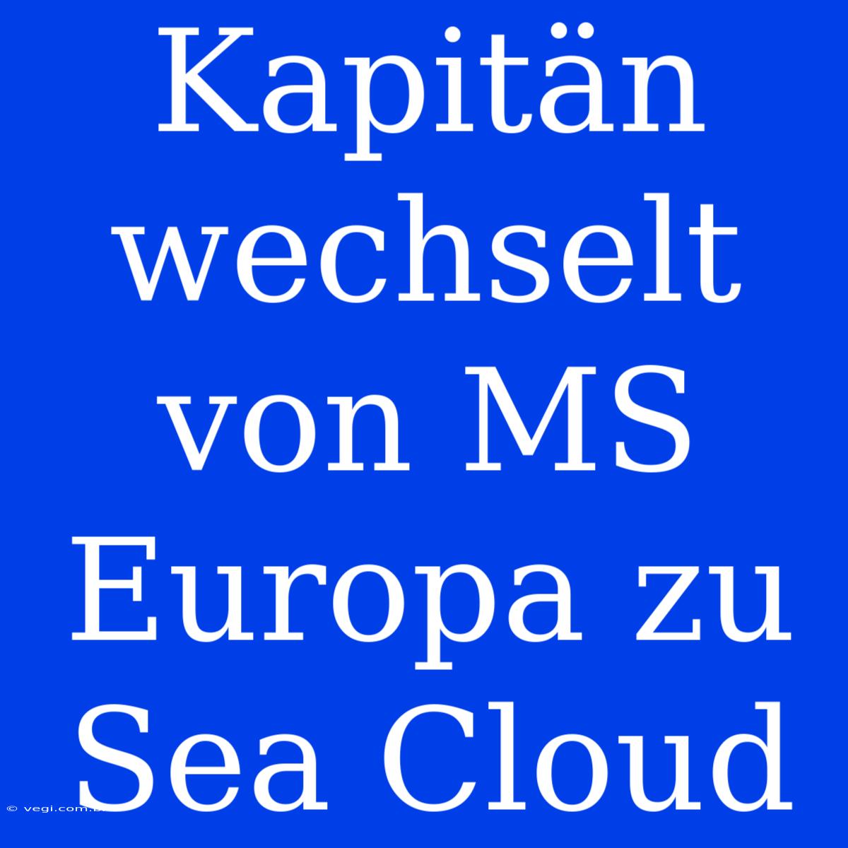 Kapitän Wechselt Von MS Europa Zu Sea Cloud