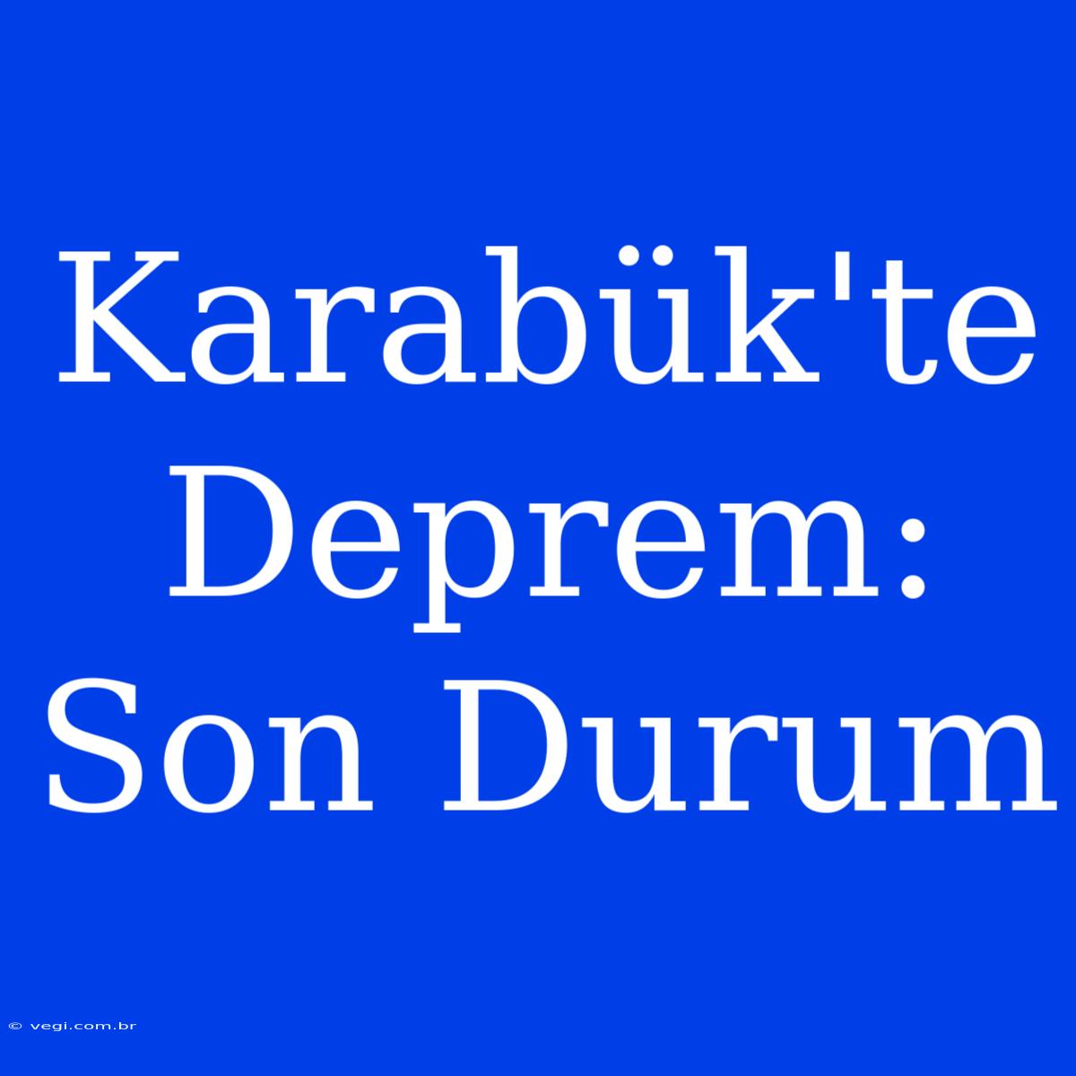 Karabük'te Deprem: Son Durum