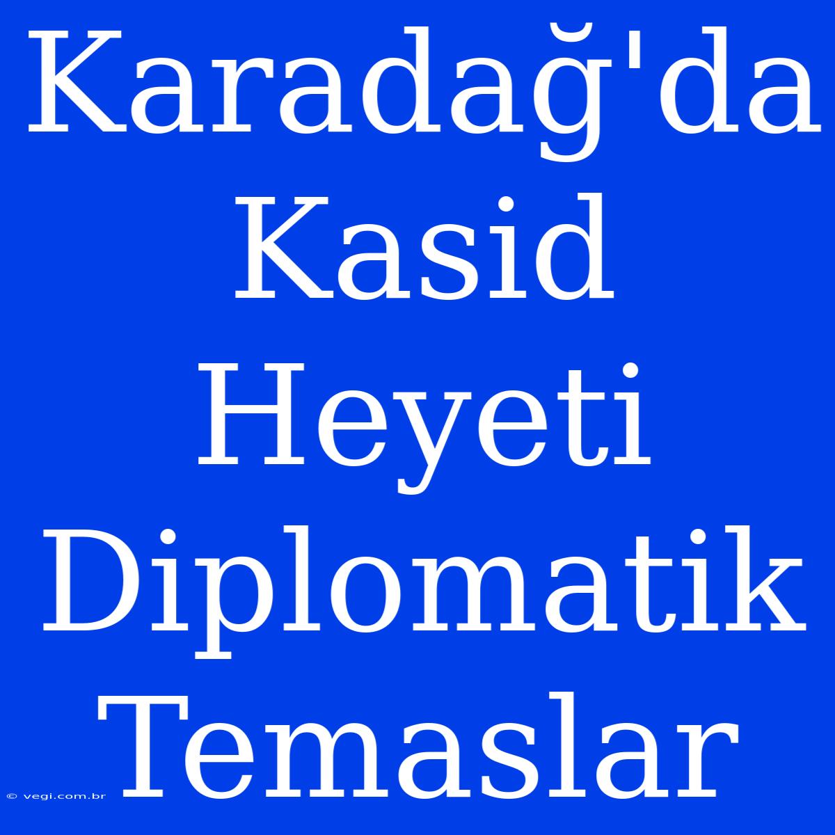 Karadağ'da Kasid Heyeti Diplomatik Temaslar