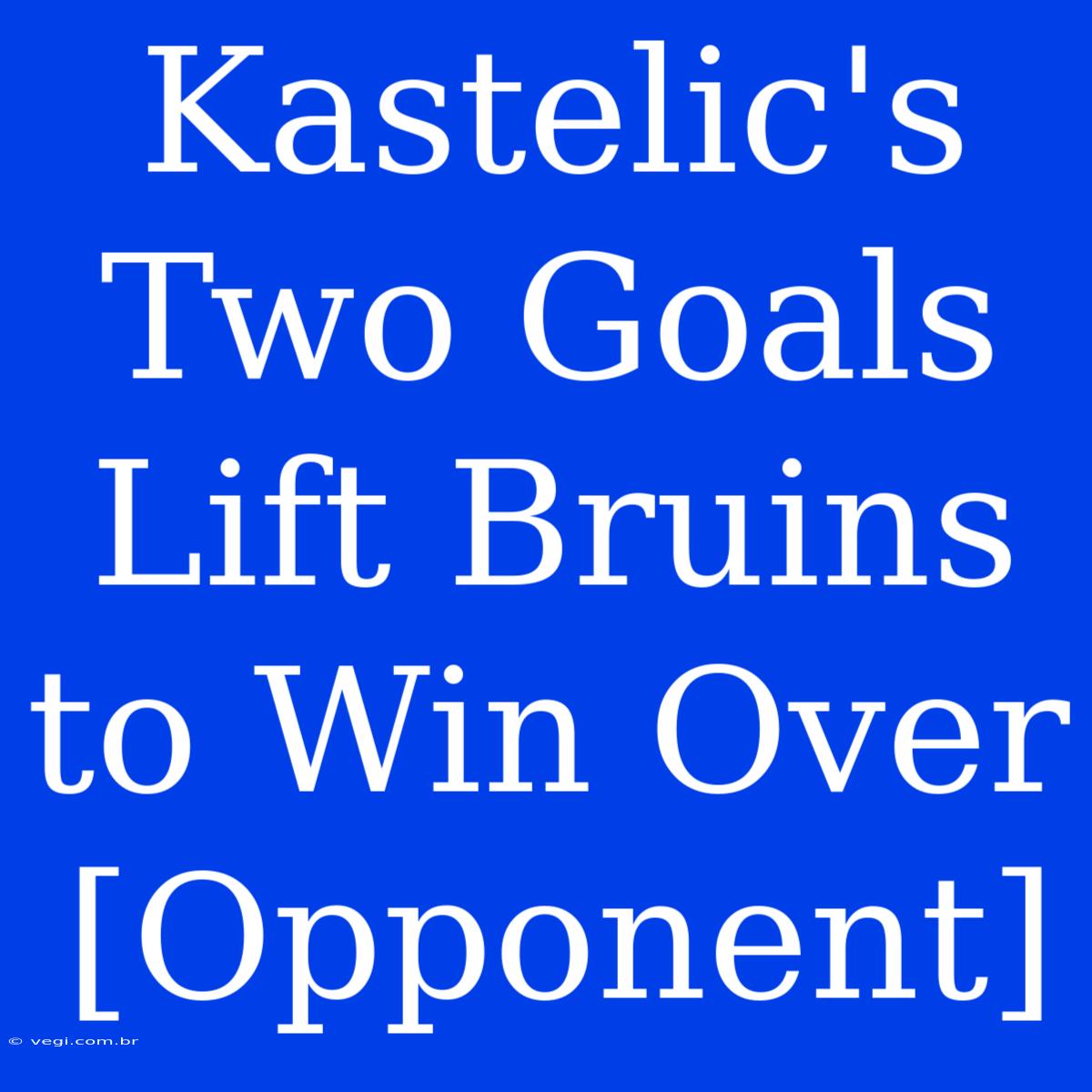 Kastelic's Two Goals Lift Bruins To Win Over [Opponent]