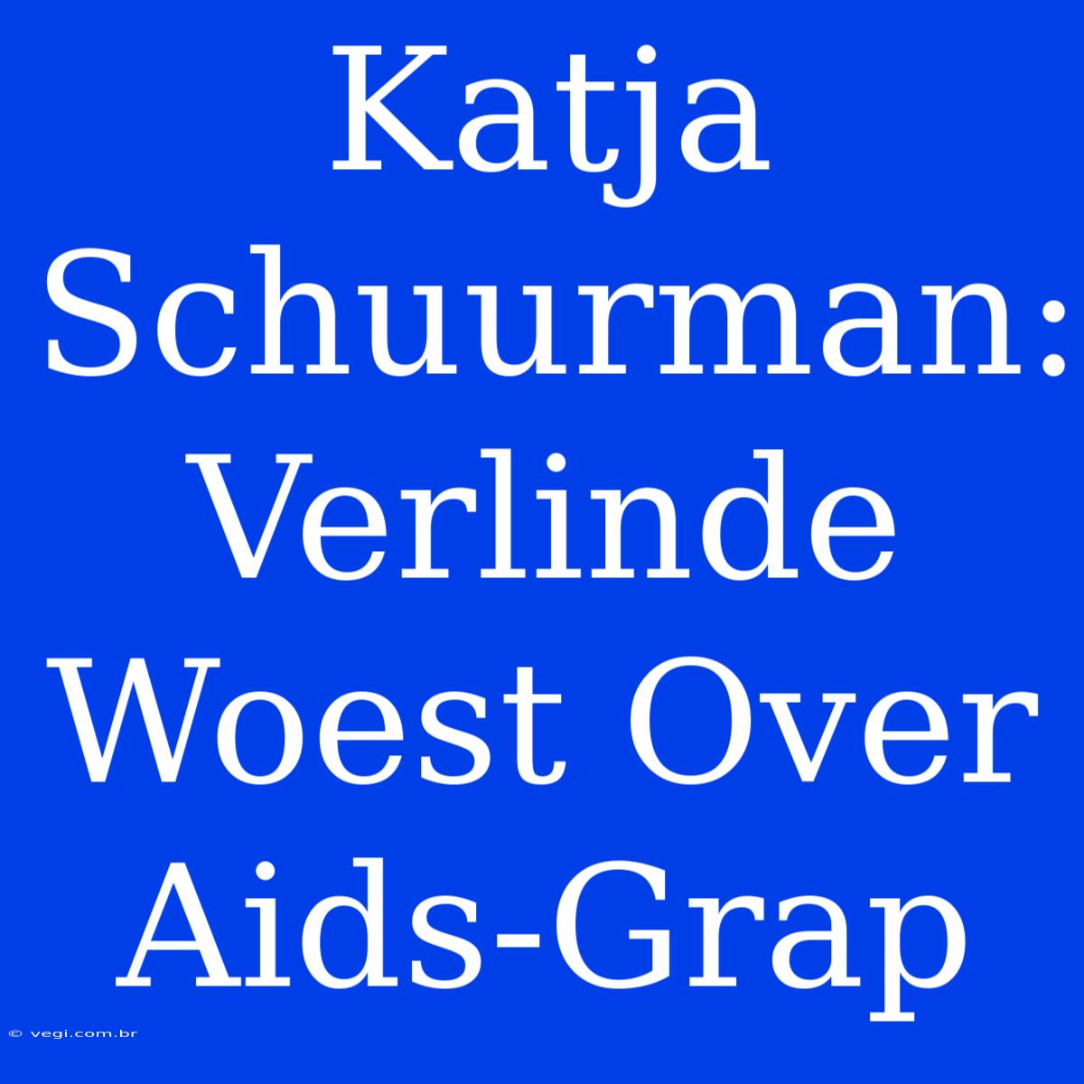 Katja Schuurman: Verlinde Woest Over Aids-Grap