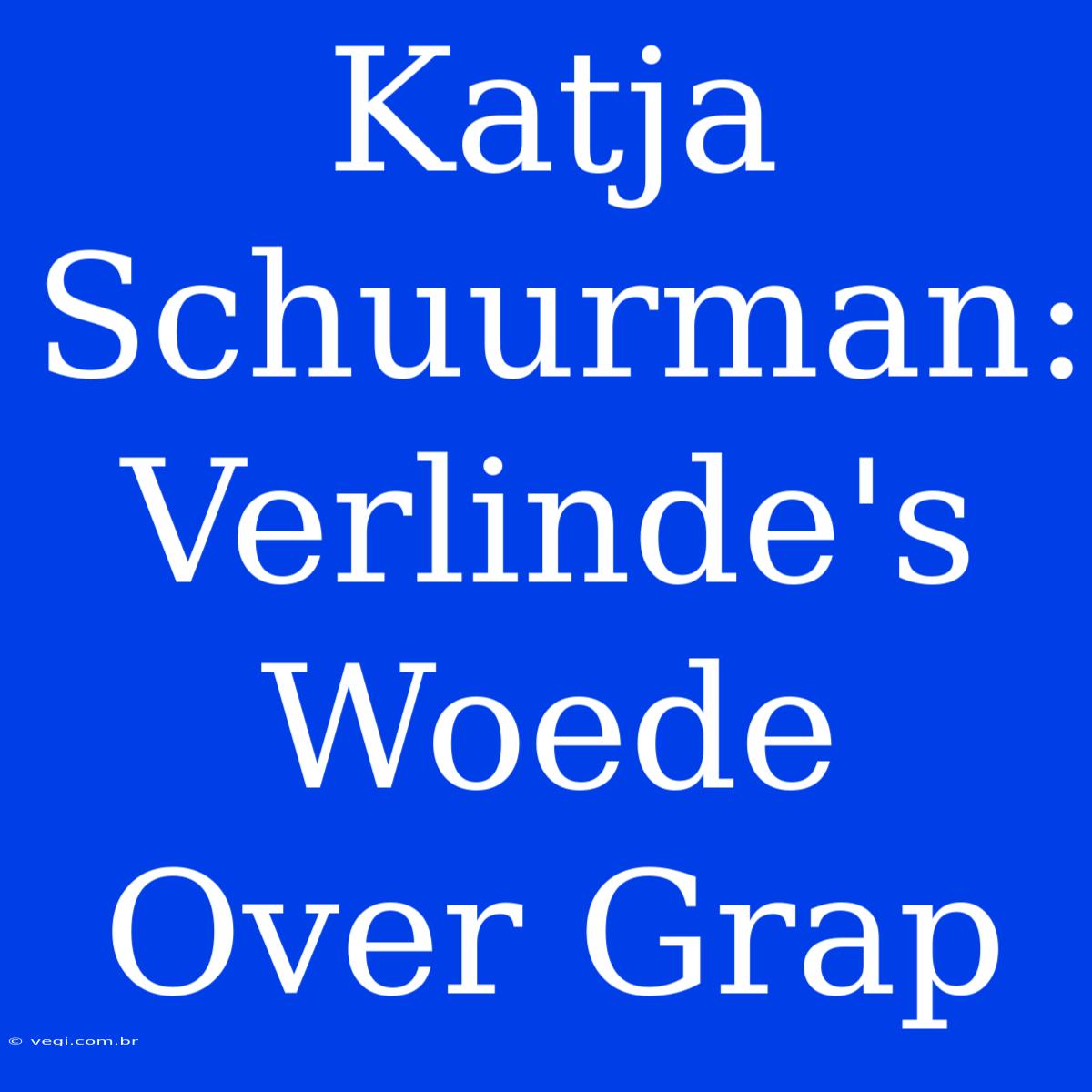 Katja Schuurman: Verlinde's Woede Over Grap