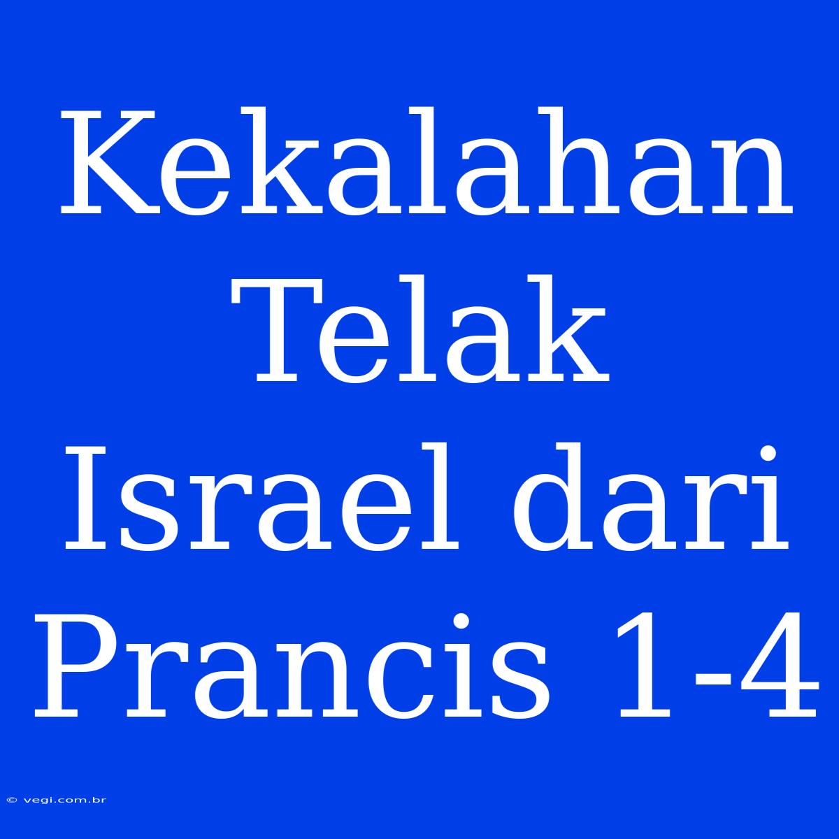 Kekalahan Telak Israel Dari Prancis 1-4