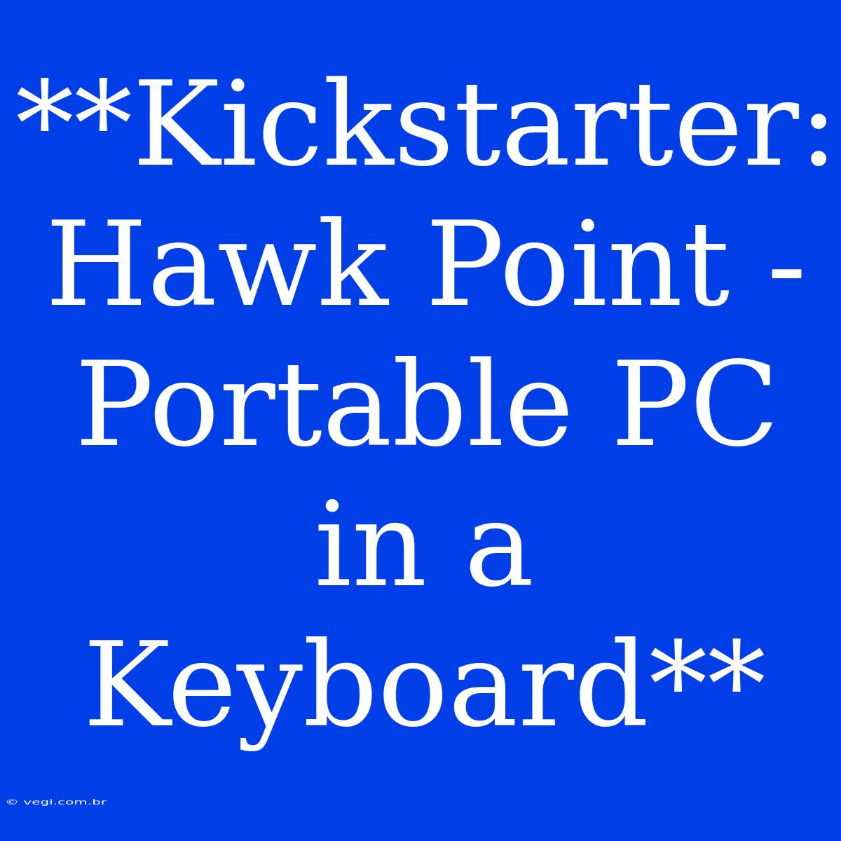 **Kickstarter: Hawk Point - Portable PC In A Keyboard**