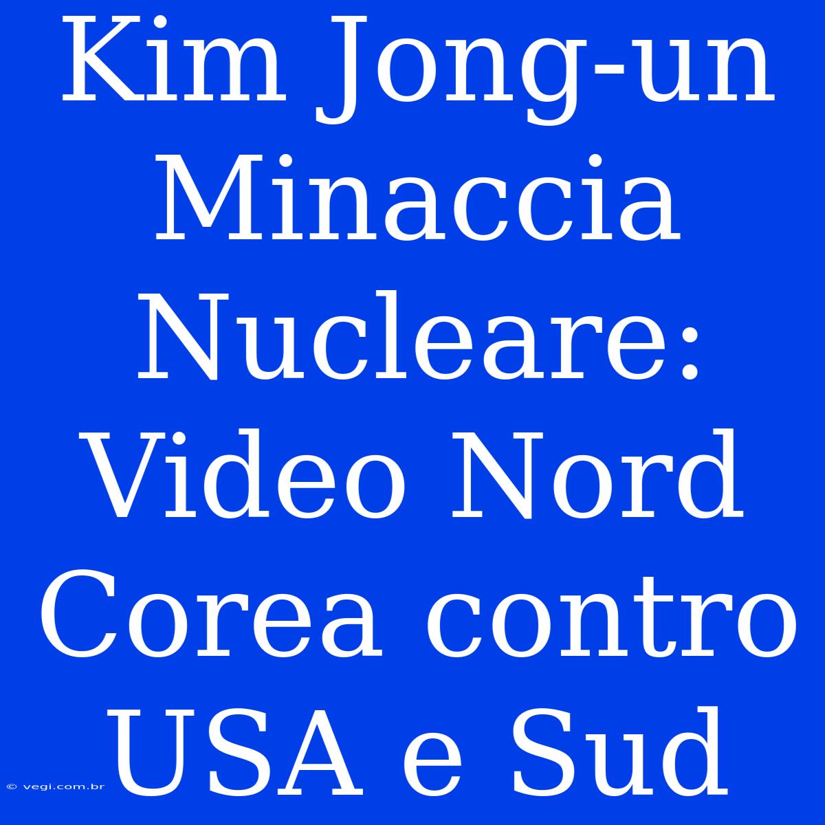 Kim Jong-un Minaccia Nucleare: Video Nord Corea Contro USA E Sud