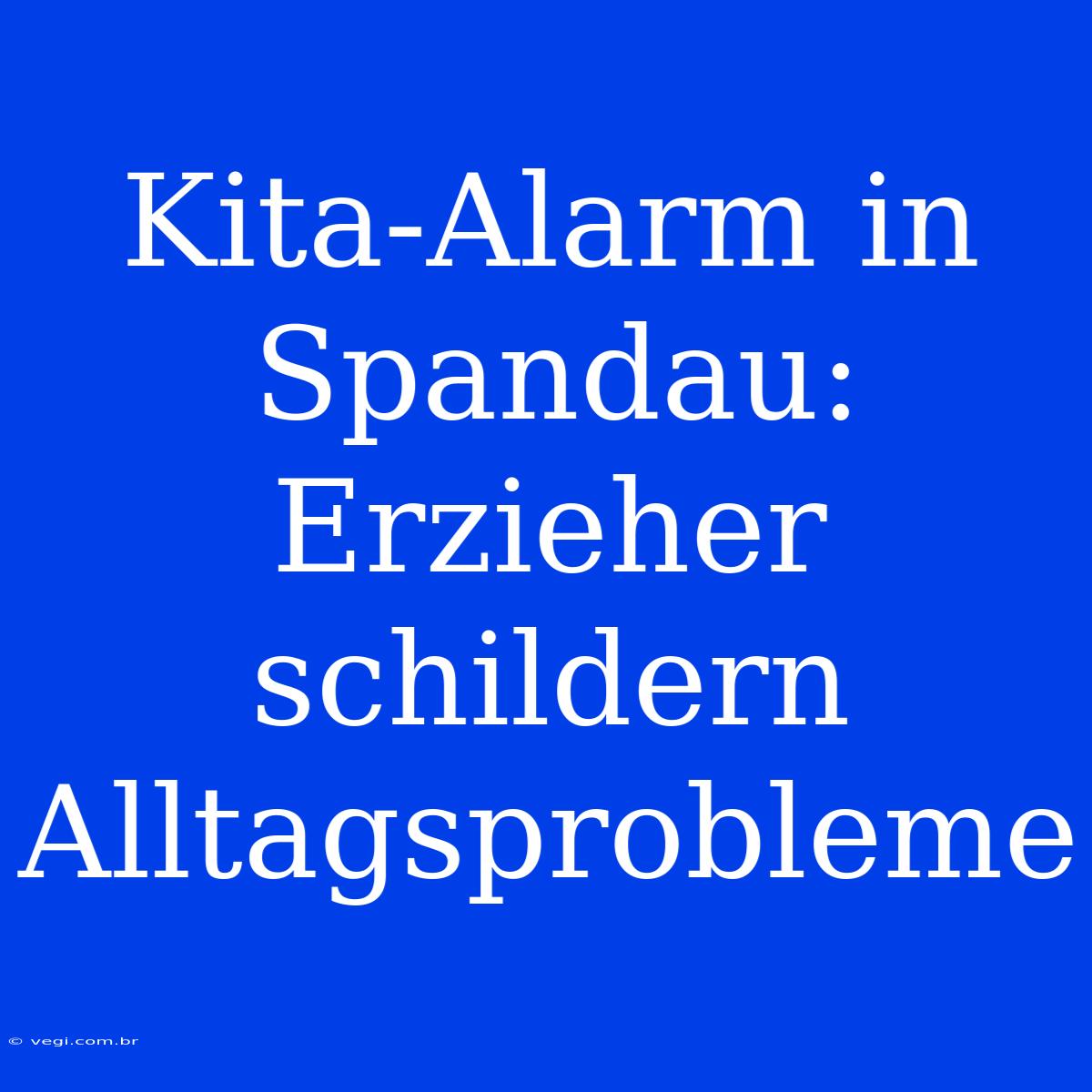 Kita-Alarm In Spandau: Erzieher Schildern Alltagsprobleme