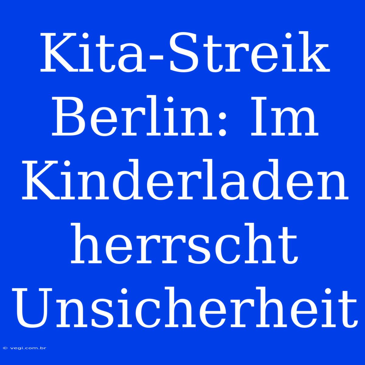 Kita-Streik Berlin: Im Kinderladen Herrscht Unsicherheit