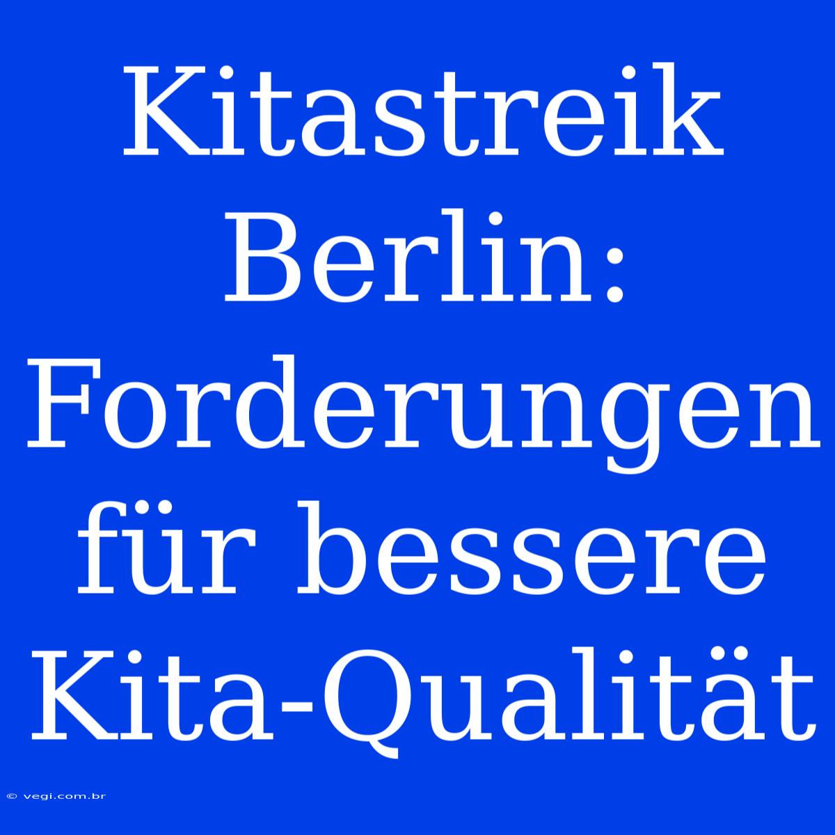 Kitastreik Berlin: Forderungen Für Bessere Kita-Qualität 