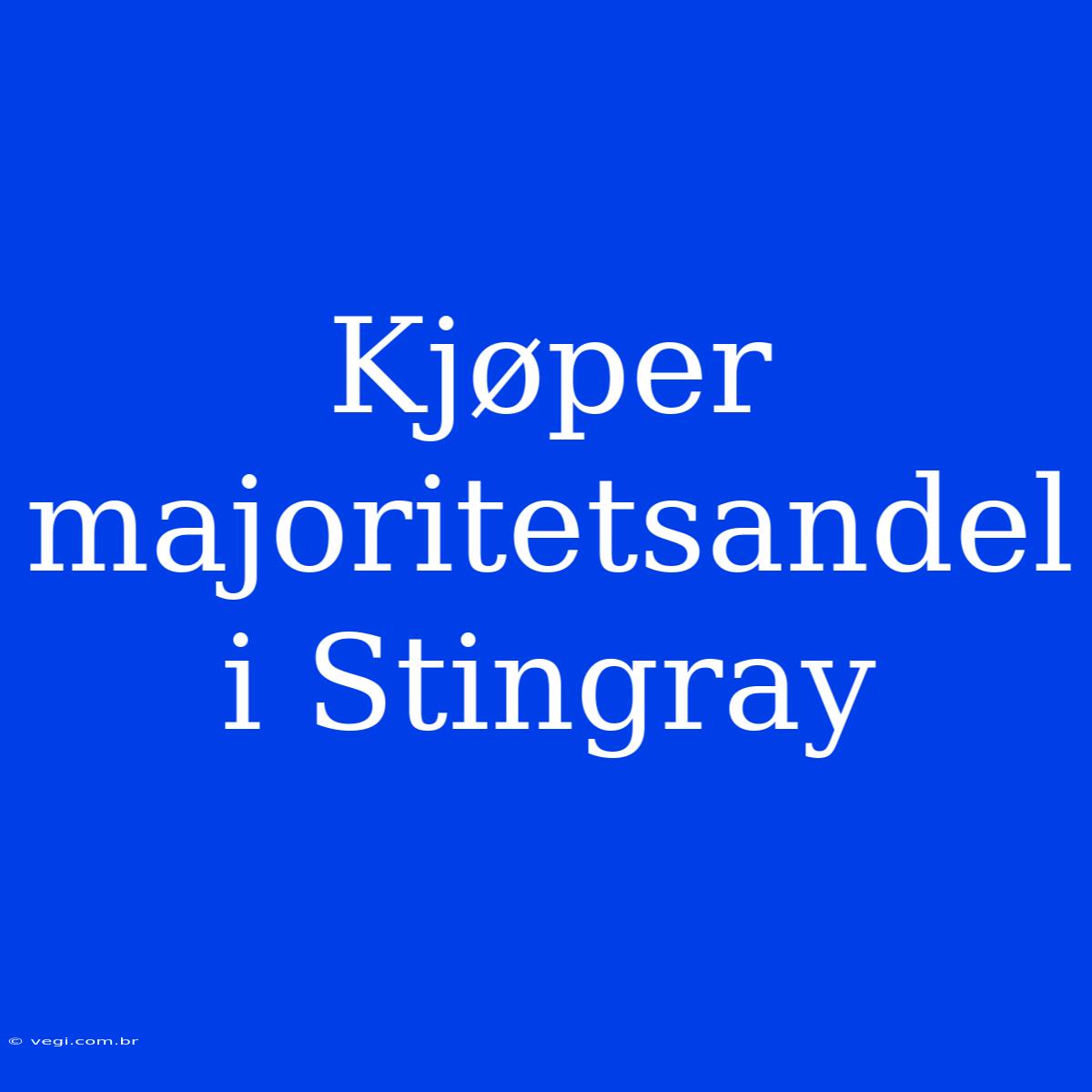 Kjøper Majoritetsandel I Stingray