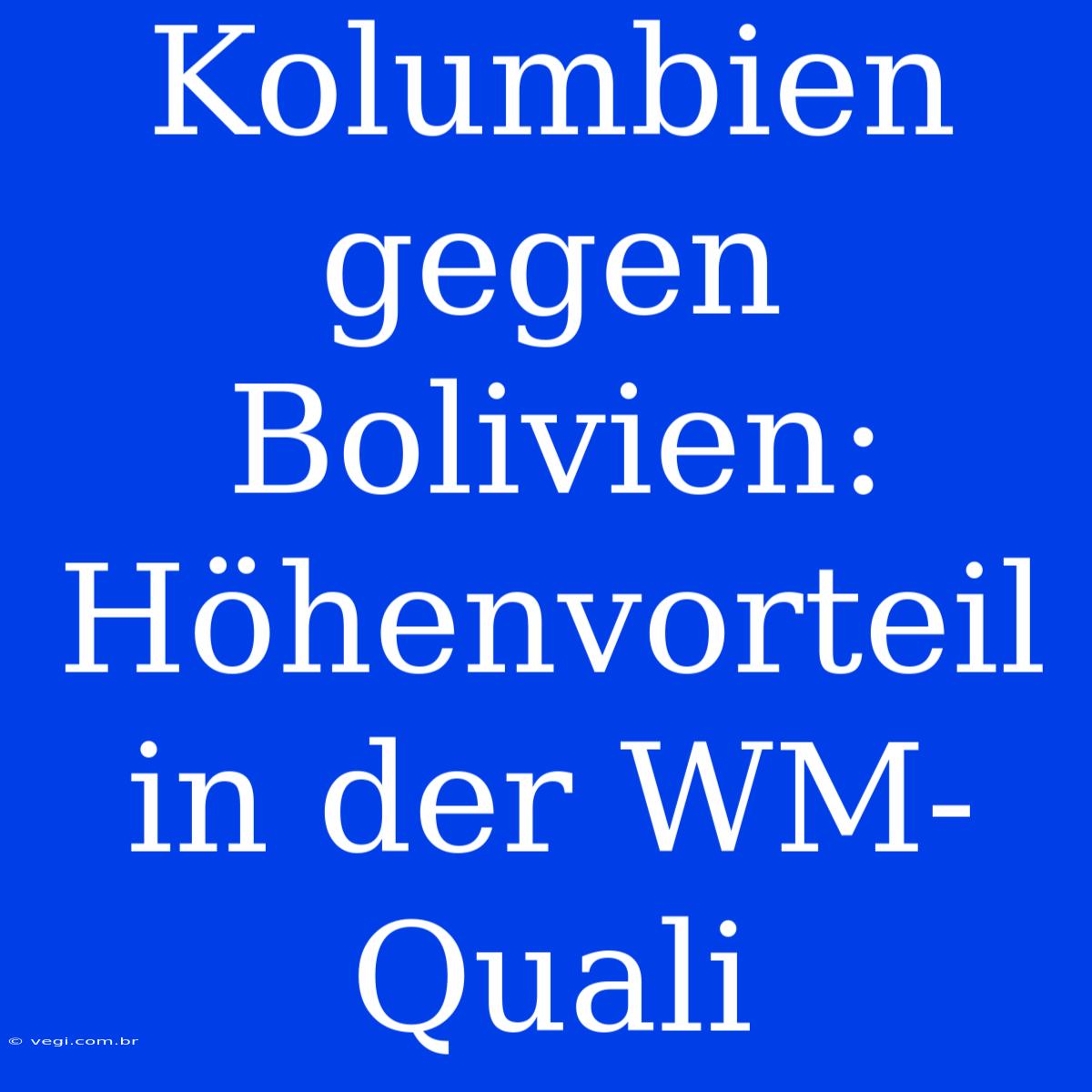 Kolumbien Gegen Bolivien: Höhenvorteil In Der WM-Quali