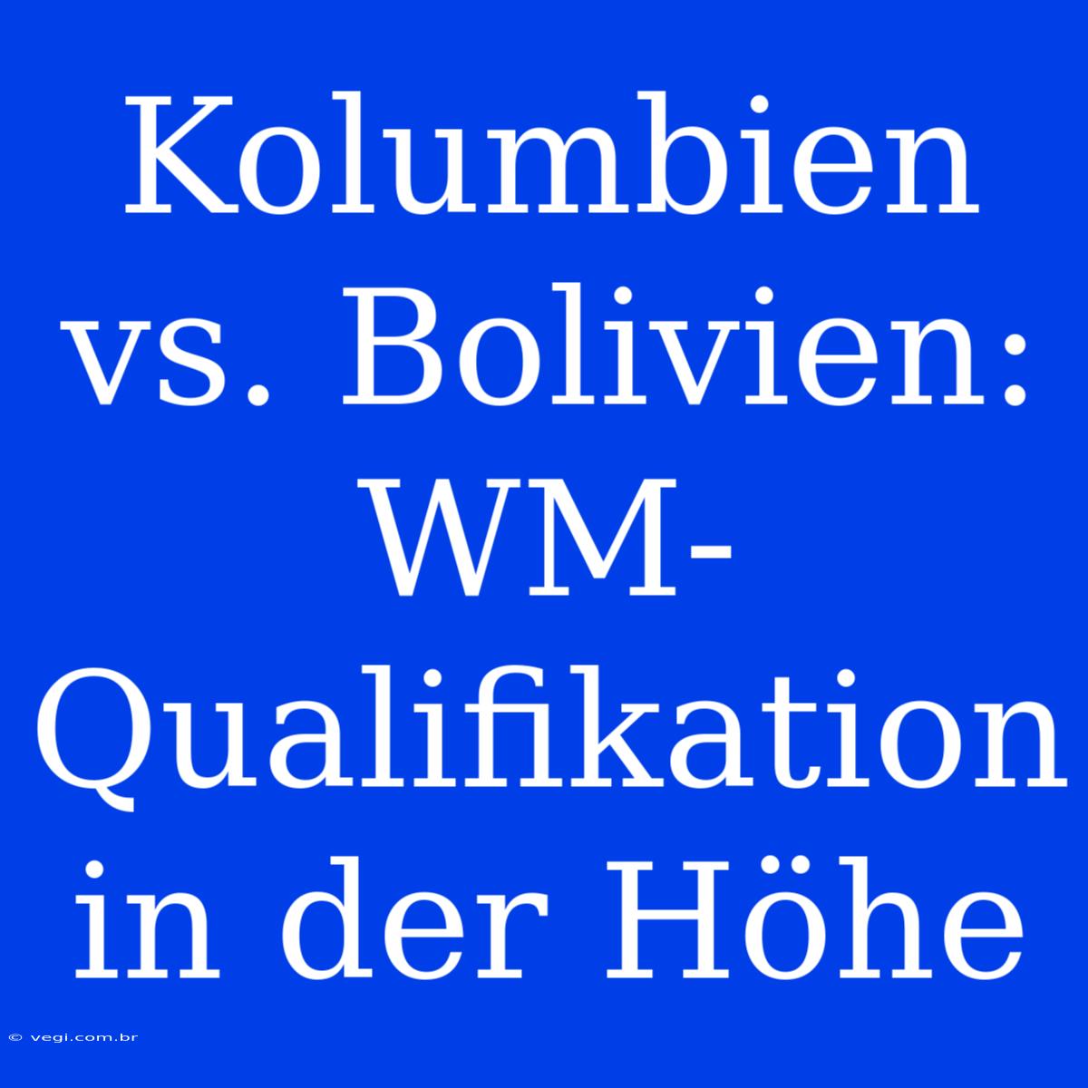 Kolumbien Vs. Bolivien: WM-Qualifikation In Der Höhe