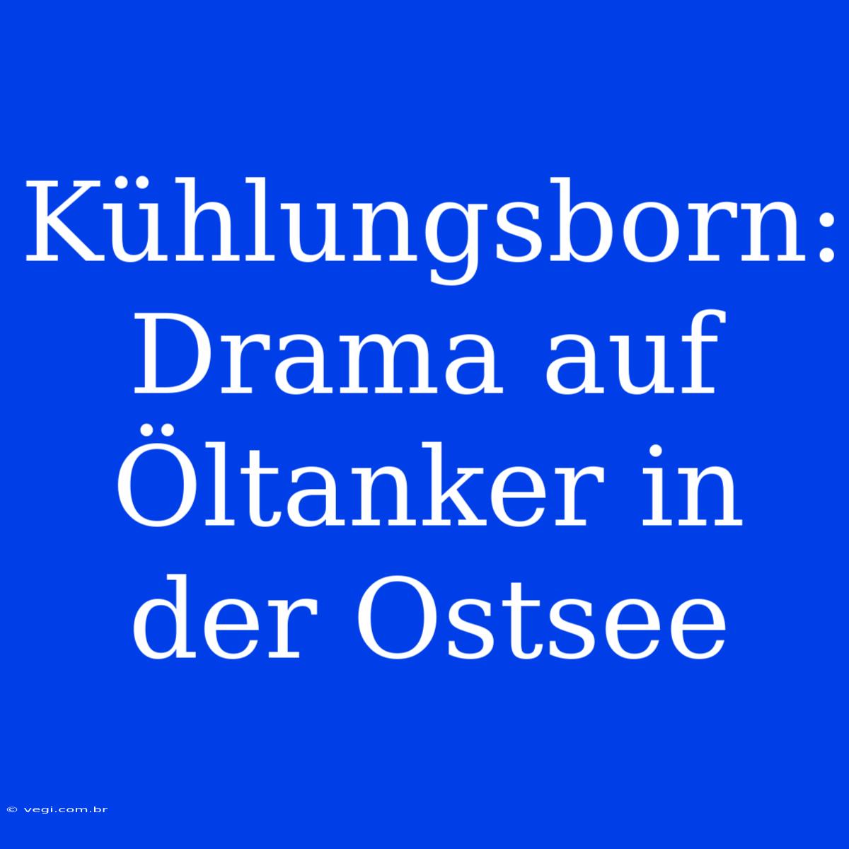 Kühlungsborn: Drama Auf Öltanker In Der Ostsee