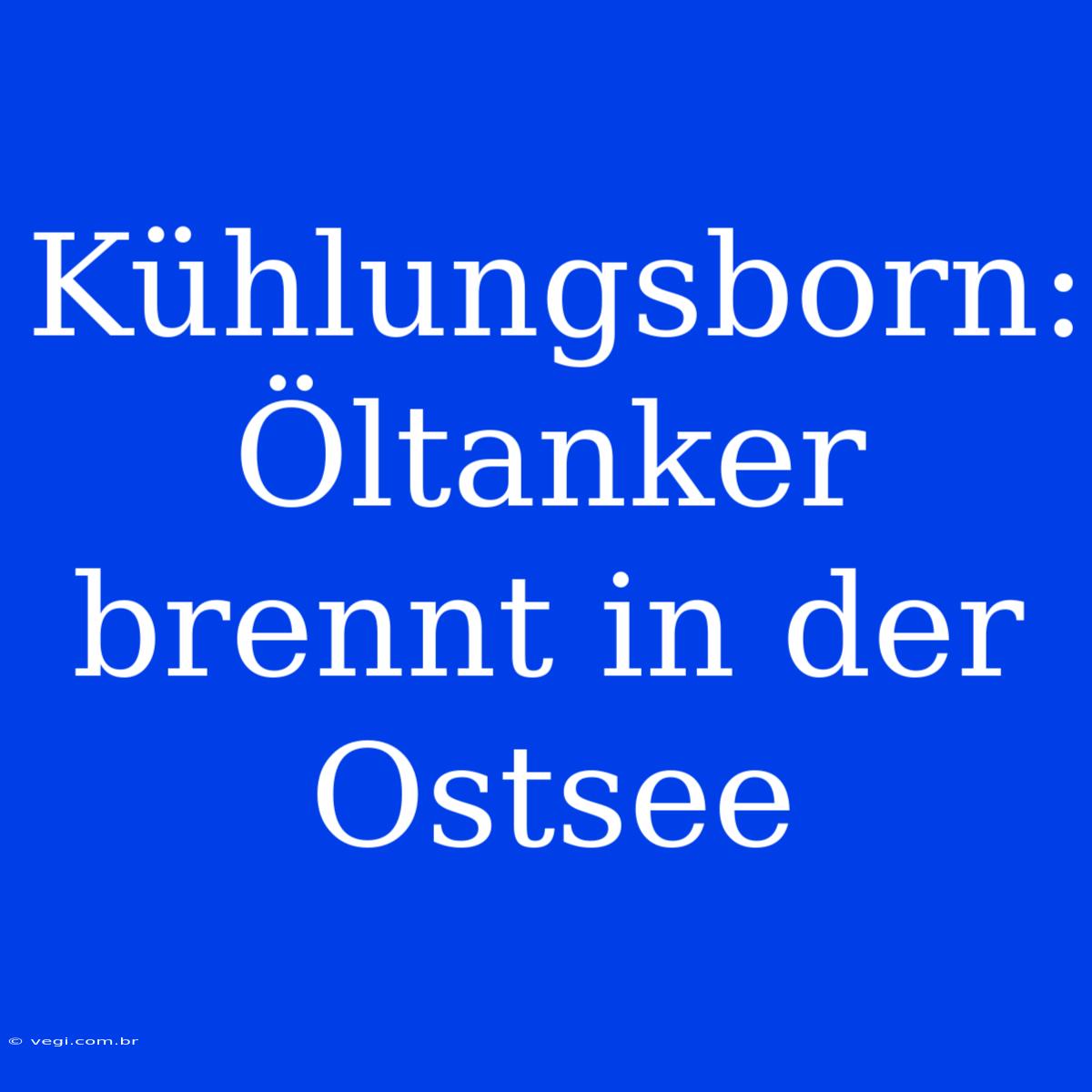 Kühlungsborn: Öltanker Brennt In Der Ostsee