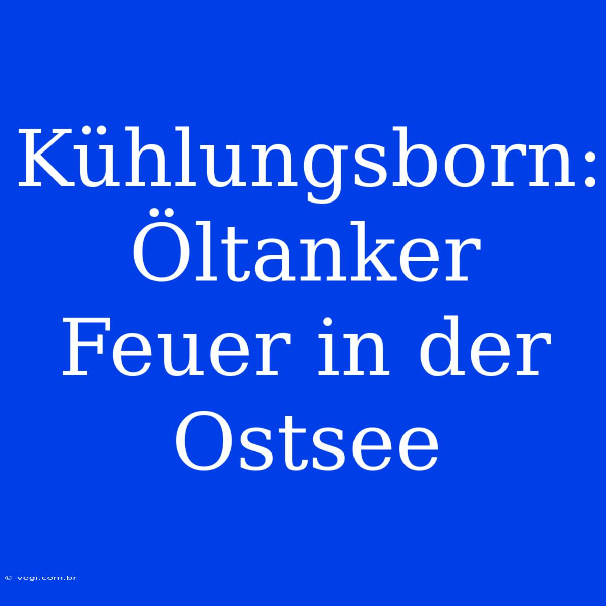 Kühlungsborn: Öltanker Feuer In Der Ostsee