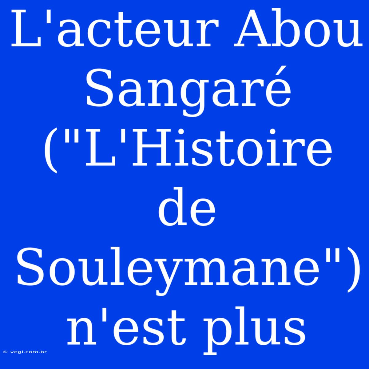 L'acteur Abou Sangaré (