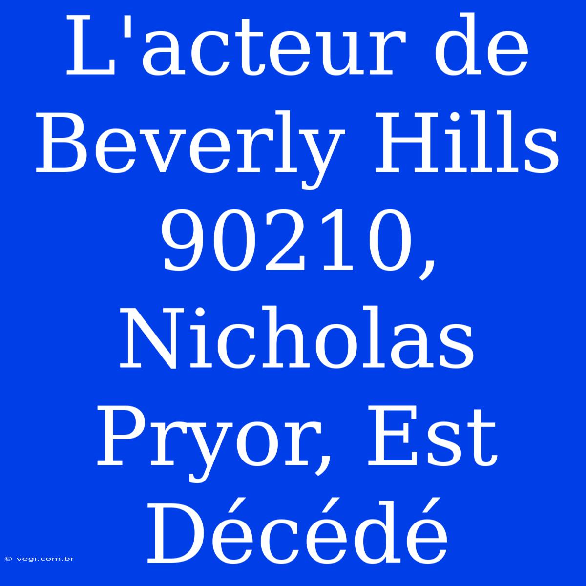 L'acteur De Beverly Hills 90210, Nicholas Pryor, Est Décédé