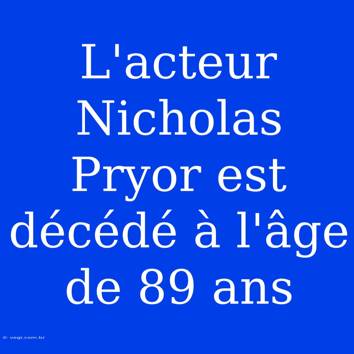 L'acteur Nicholas Pryor Est Décédé À L'âge De 89 Ans