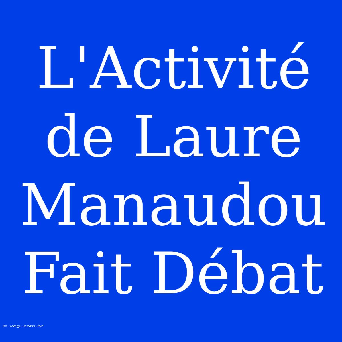 L'Activité De Laure Manaudou Fait Débat