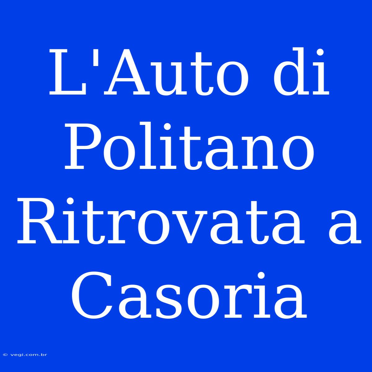 L'Auto Di Politano Ritrovata A Casoria