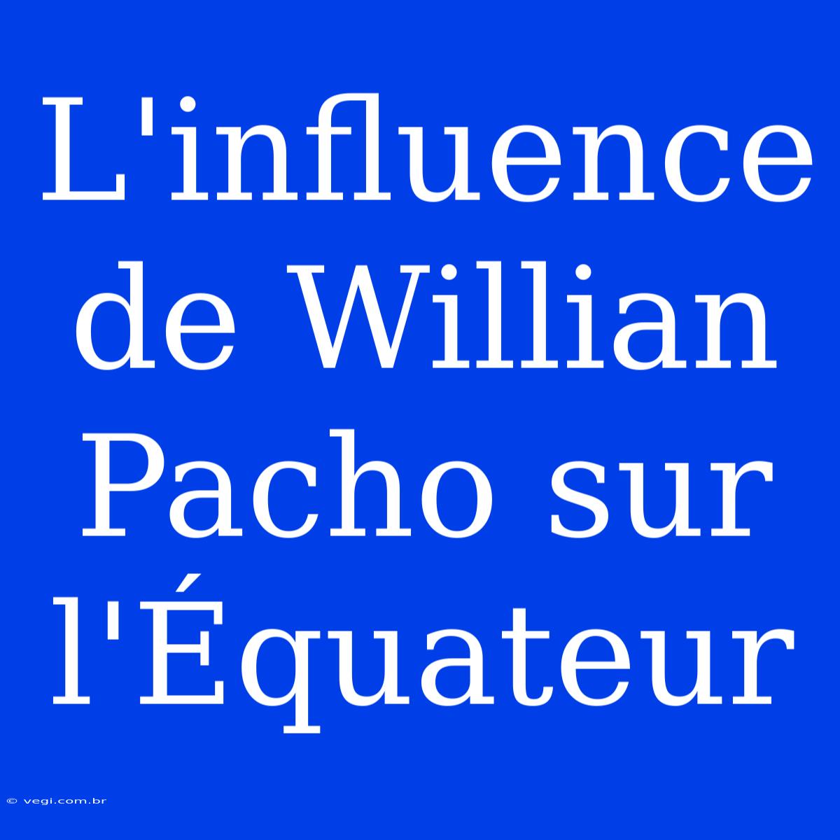 L'influence De Willian Pacho Sur L'Équateur 