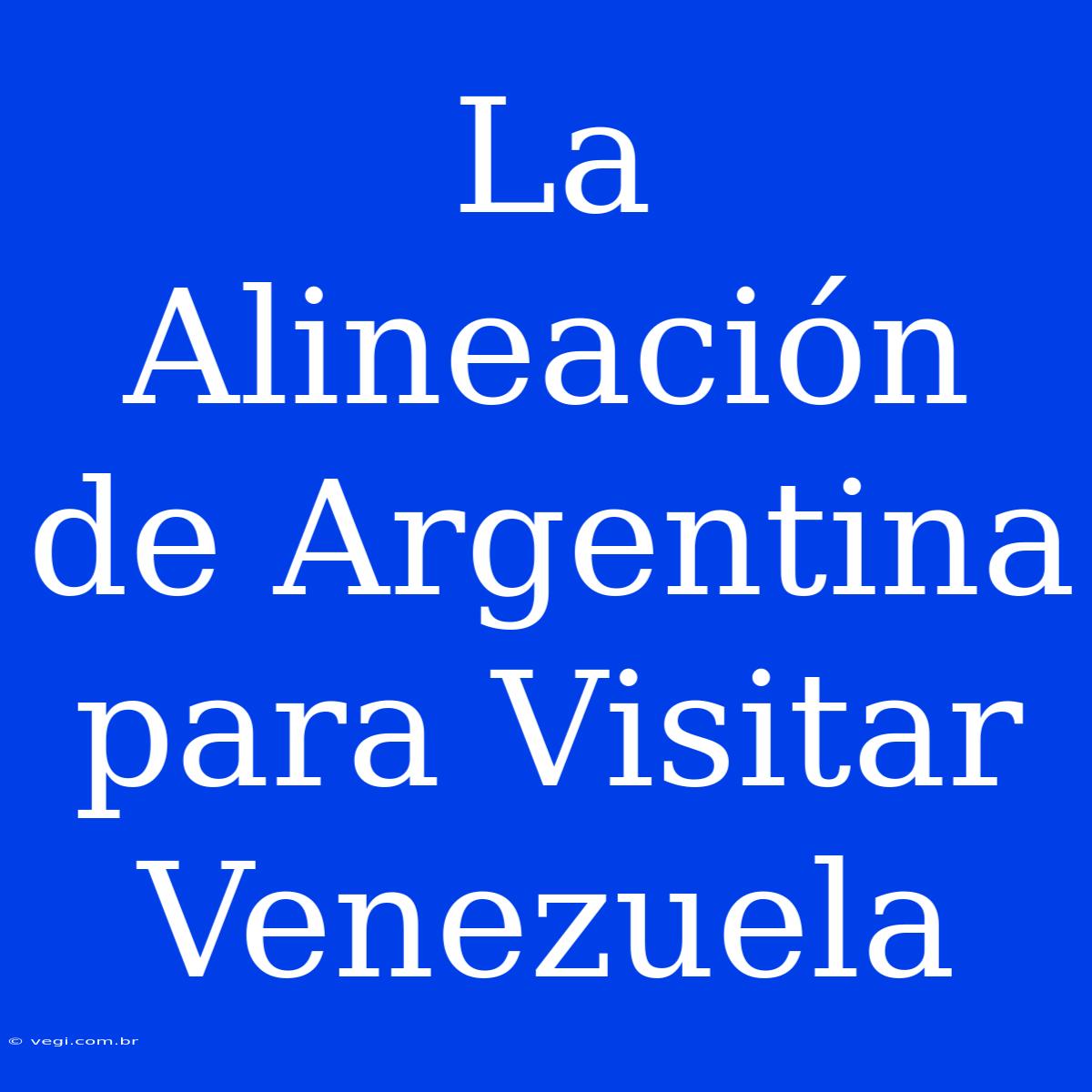 La Alineación De Argentina Para Visitar Venezuela