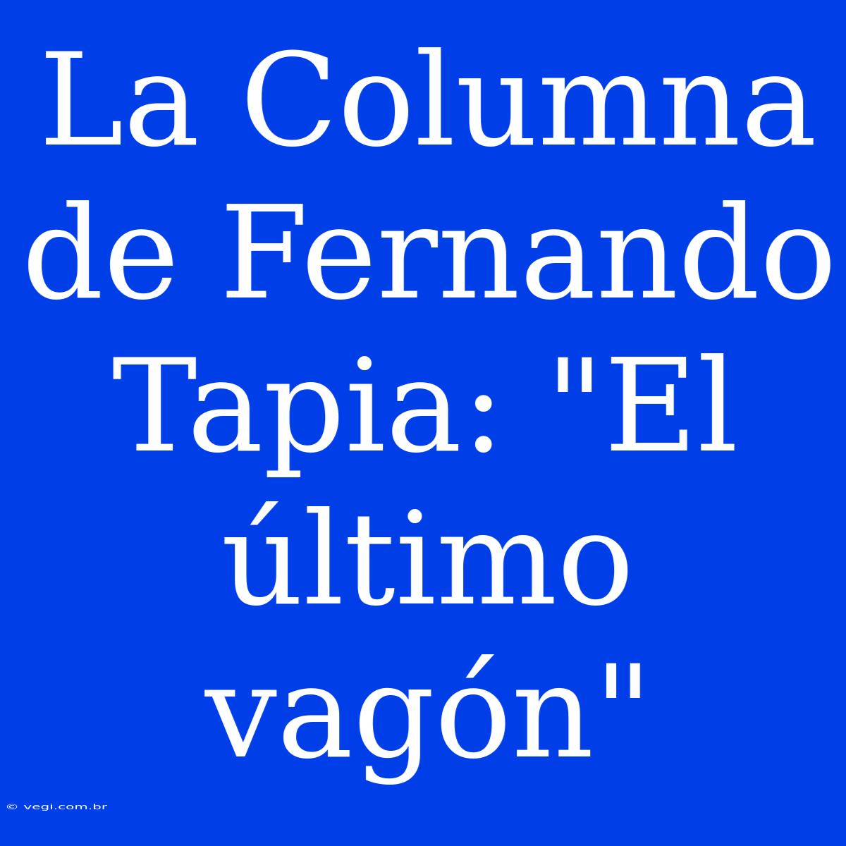 La Columna De Fernando Tapia: 