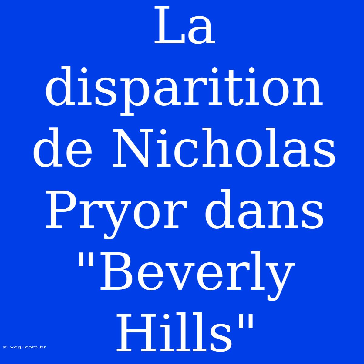 La Disparition De Nicholas Pryor Dans 