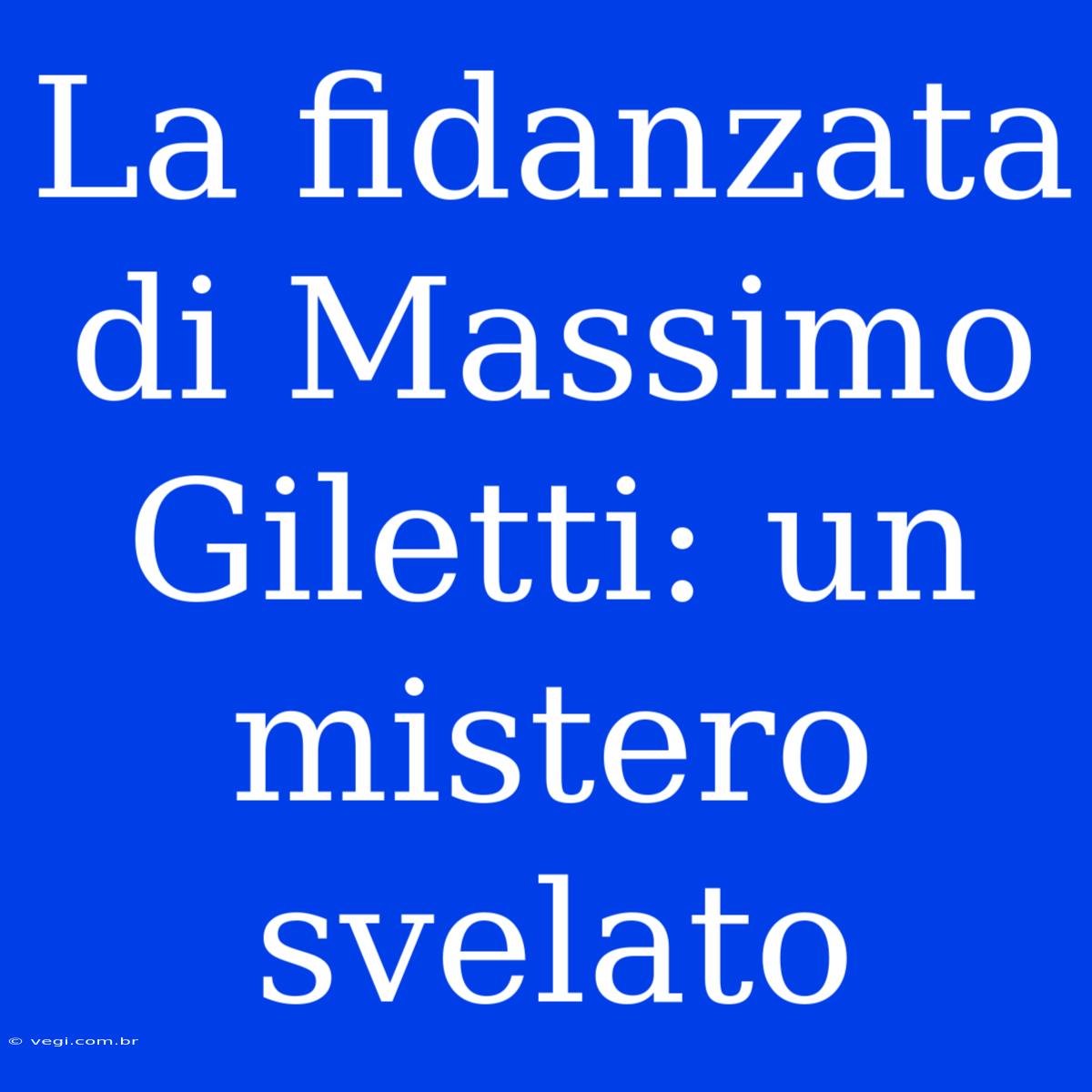 La Fidanzata Di Massimo Giletti: Un Mistero Svelato