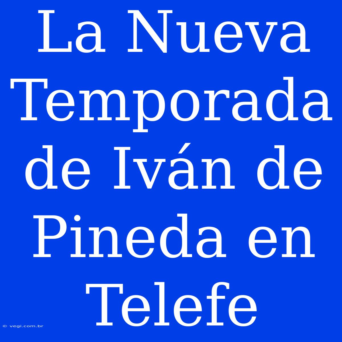 La Nueva Temporada De Iván De Pineda En Telefe