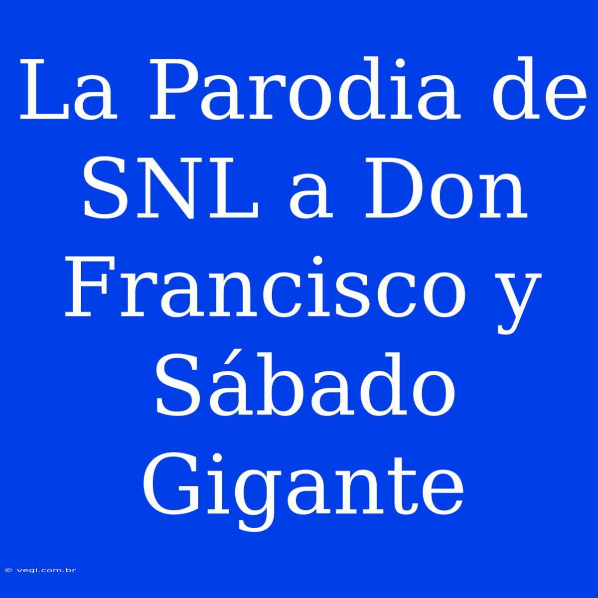 La Parodia De SNL A Don Francisco Y Sábado Gigante 