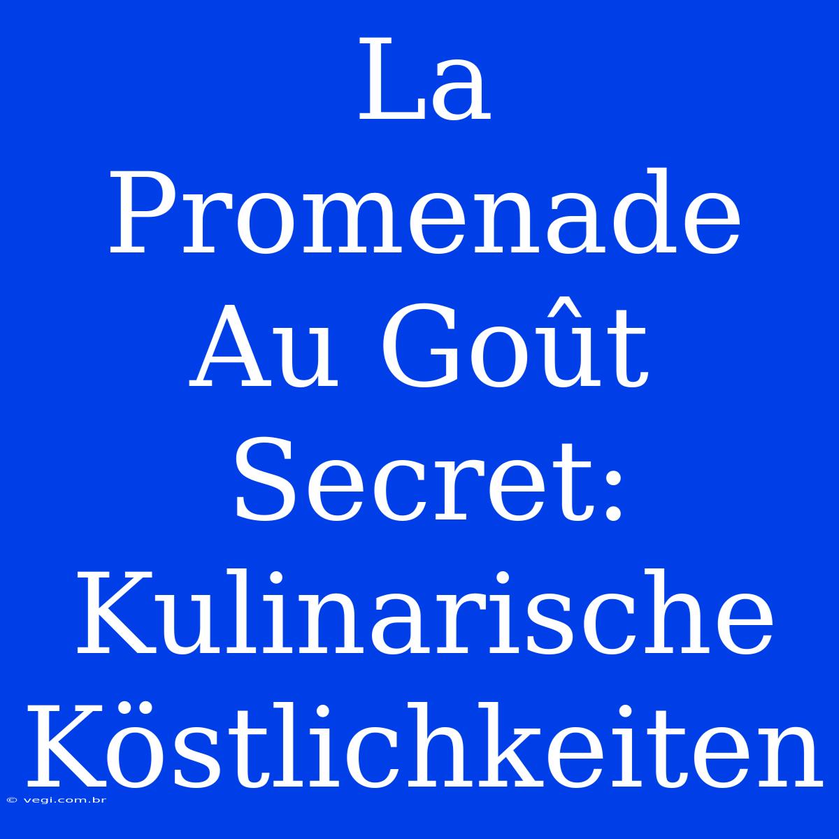 La Promenade Au Goût Secret: Kulinarische Köstlichkeiten