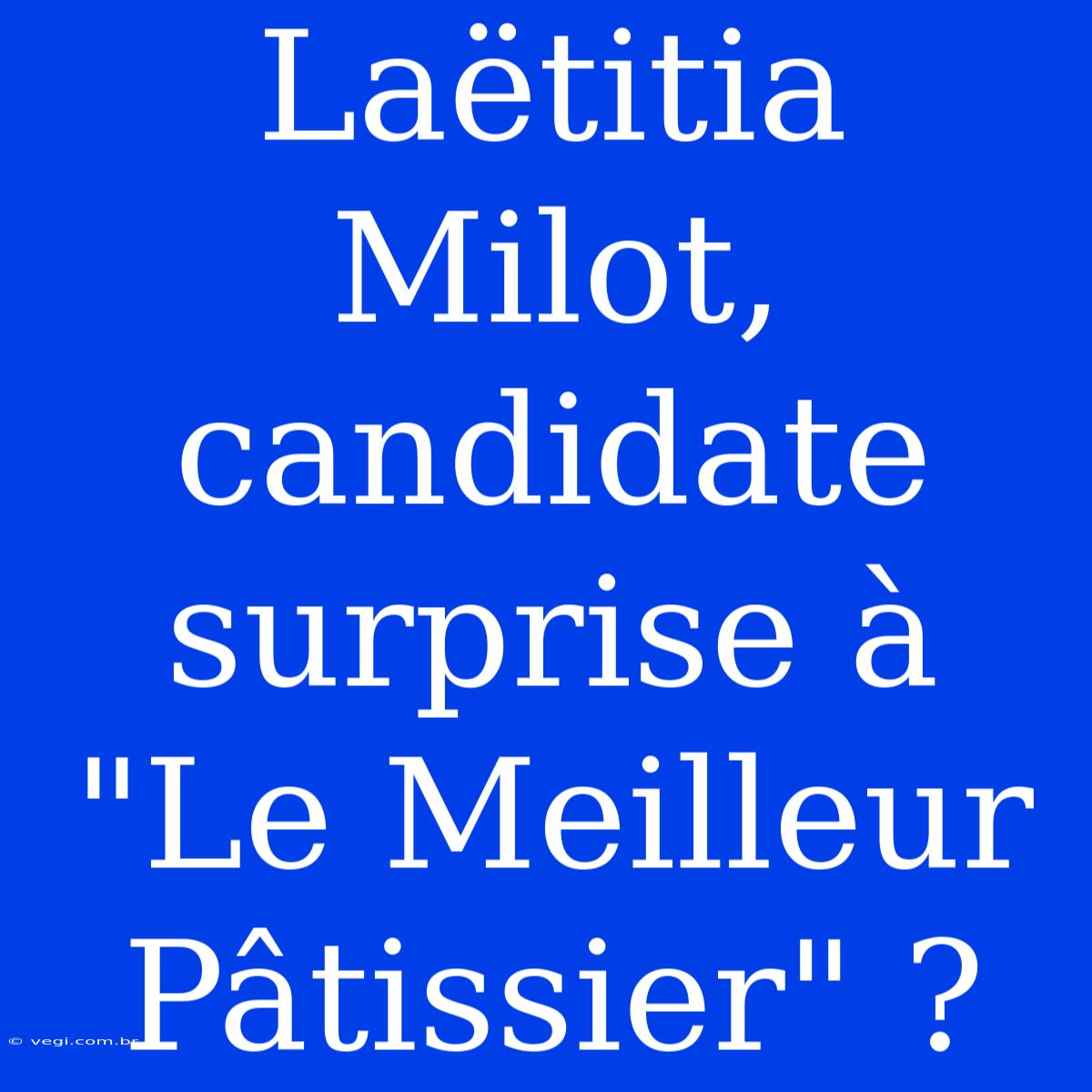 Laëtitia Milot, Candidate Surprise À 