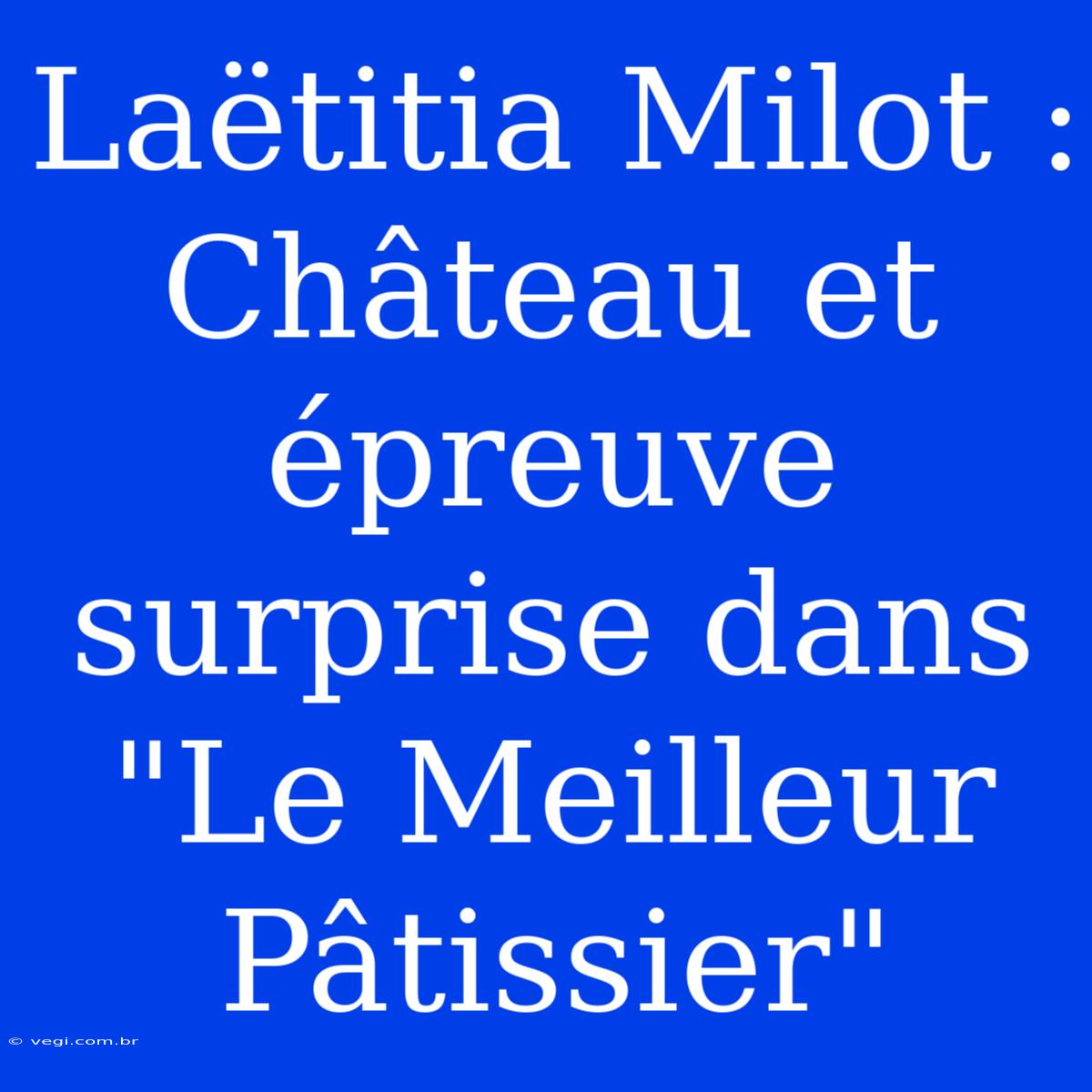 Laëtitia Milot : Château Et Épreuve Surprise Dans 