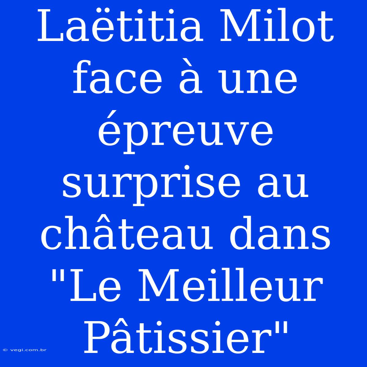 Laëtitia Milot Face À Une Épreuve Surprise Au Château Dans 