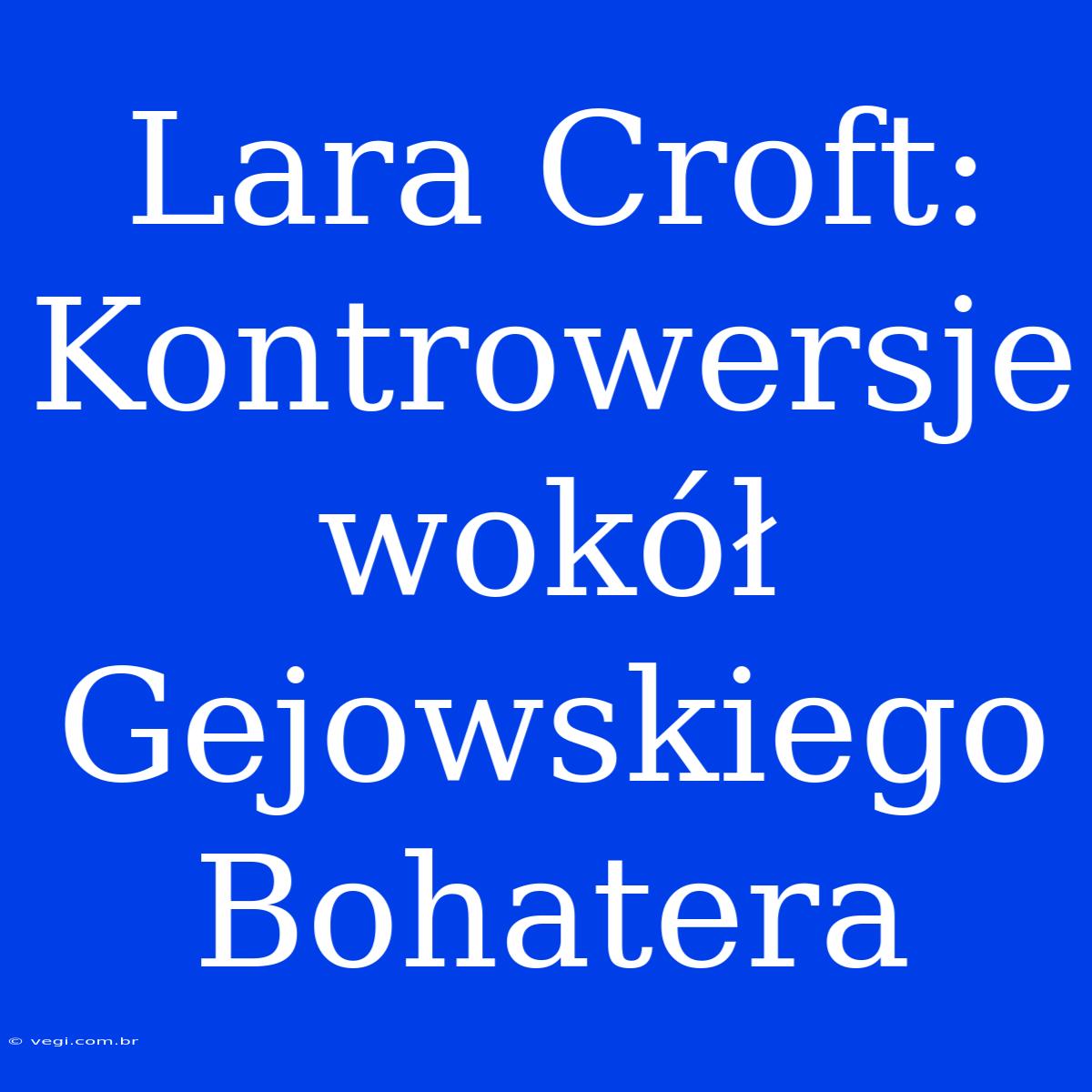 Lara Croft: Kontrowersje Wokół  Gejowskiego Bohatera