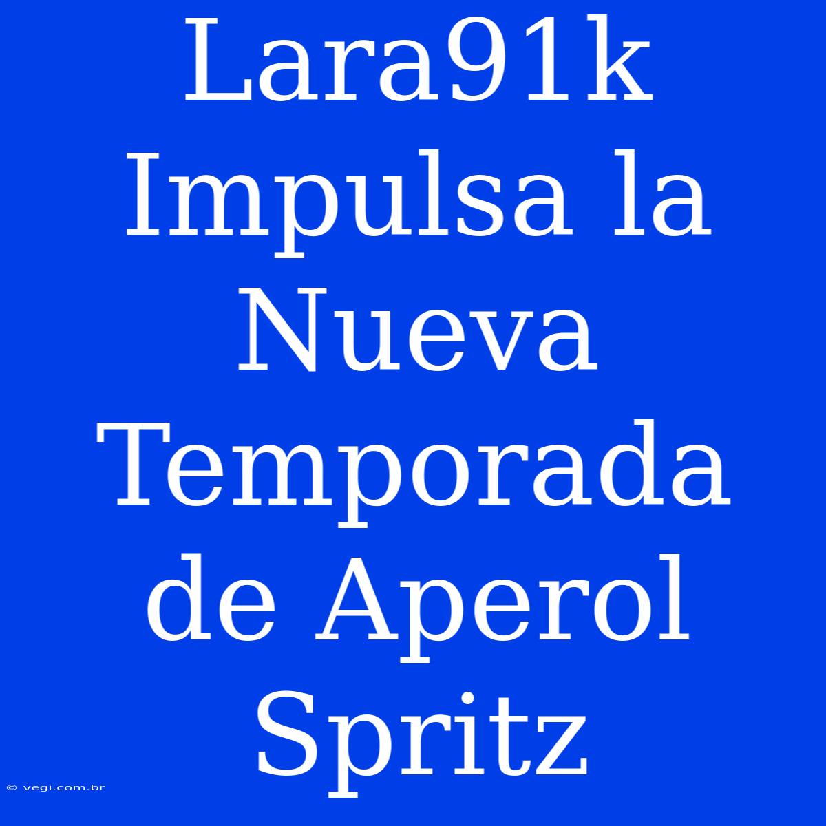 Lara91k Impulsa La Nueva Temporada De Aperol Spritz