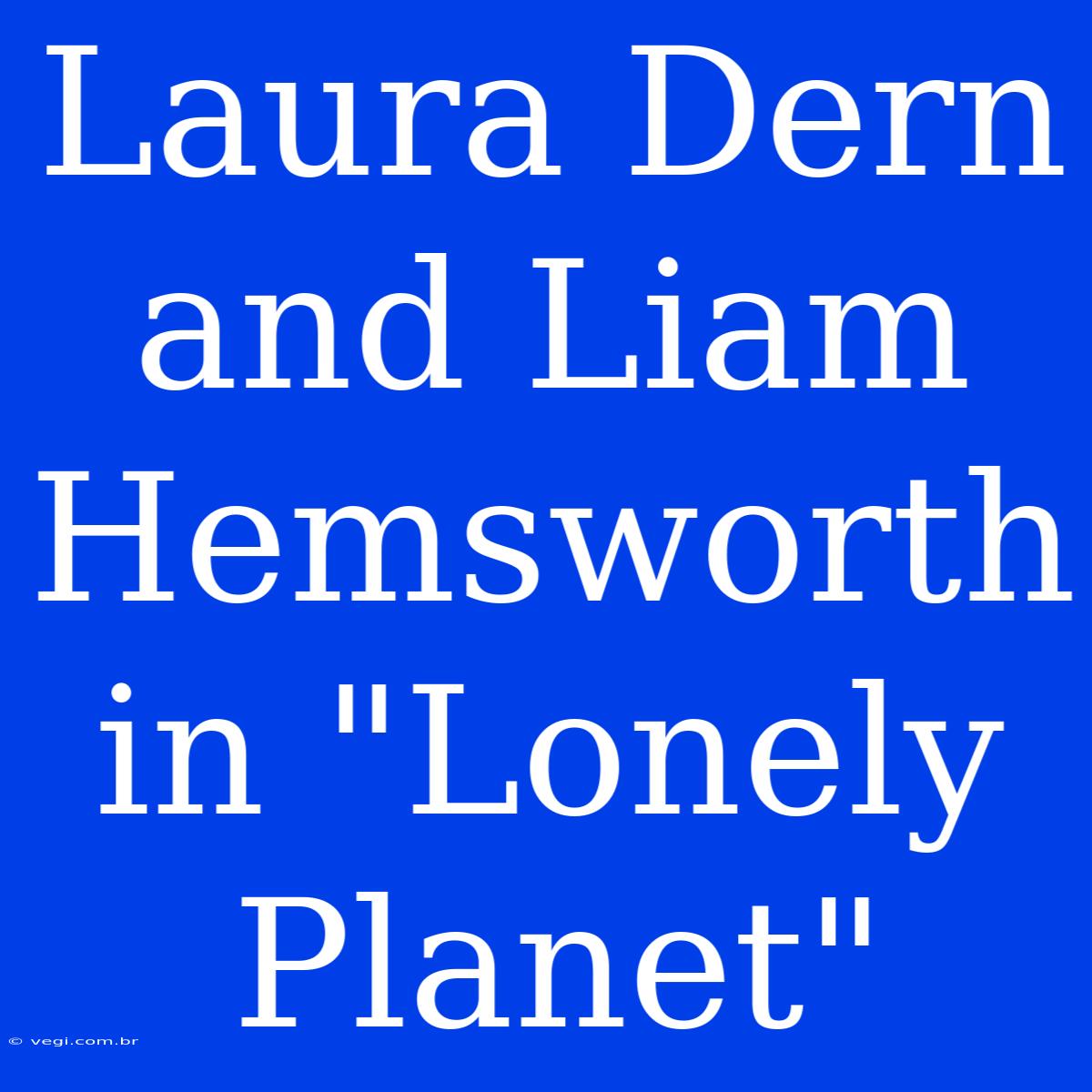 Laura Dern And Liam Hemsworth In 